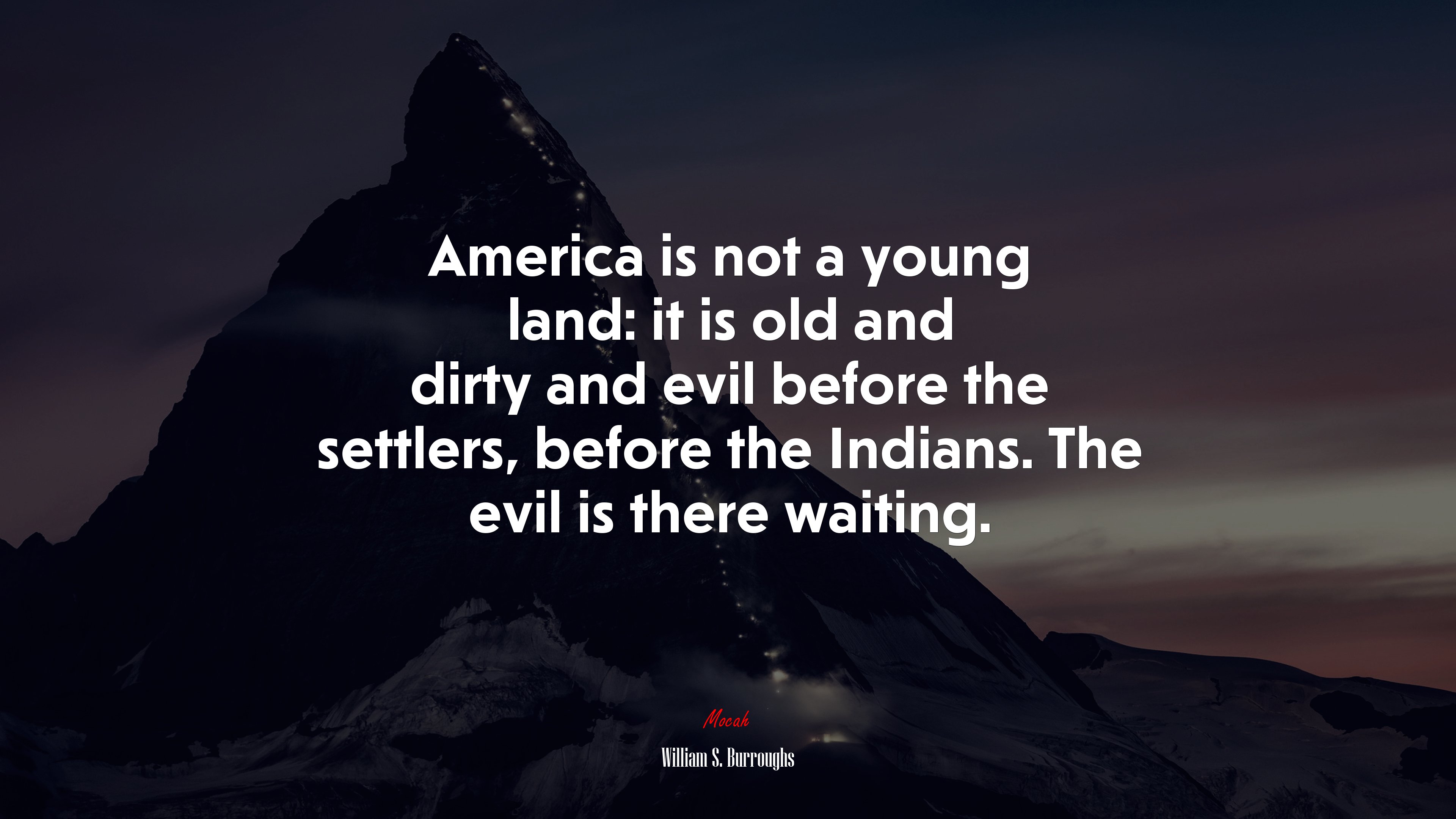 America is not a young land: it is old and dirty and evil before the settlers, before the Indians. The evil is there waiting. | William S. Burroughs quote HD Wallpaper