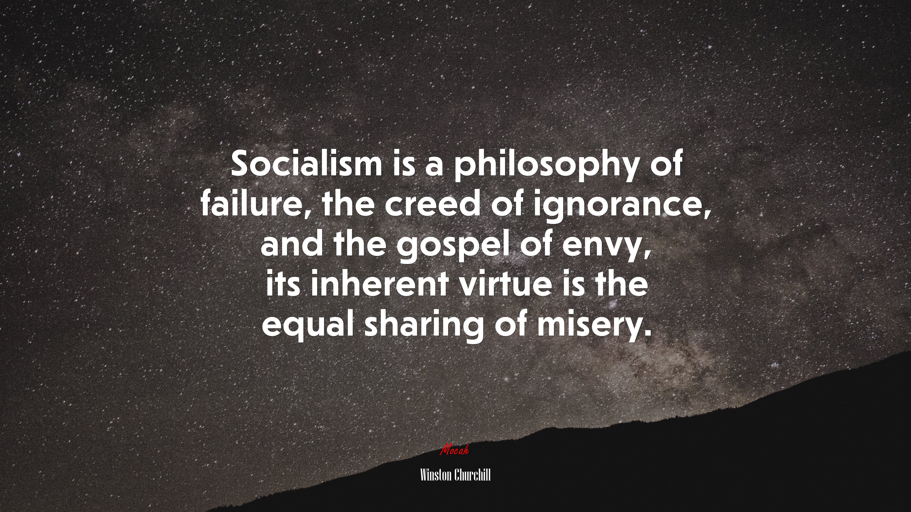 Socialism is a philosophy of failure, the creed of ignorance, and the gospel of envy, its inherent virtue is the equal sharing of misery. | Winston Churchill quote HD Wallpaper
