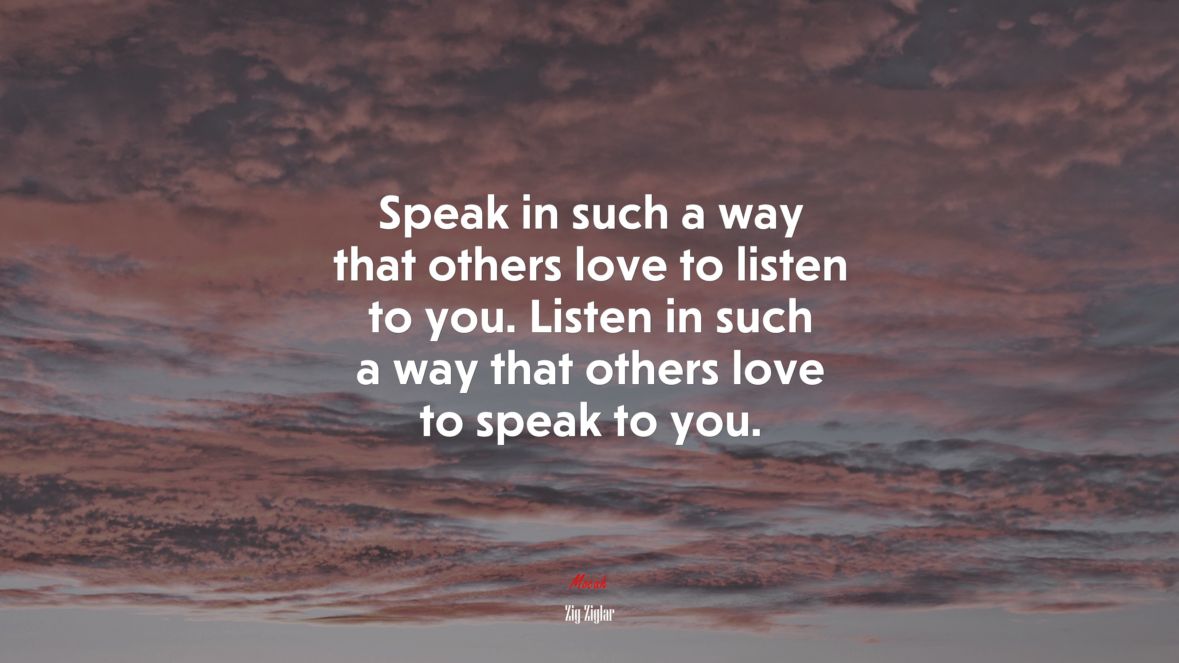 Speak in such a way that others love to listen to you. Listen in such a way that others love to speak to you. | Zig Ziglar quote HD Wallpaper