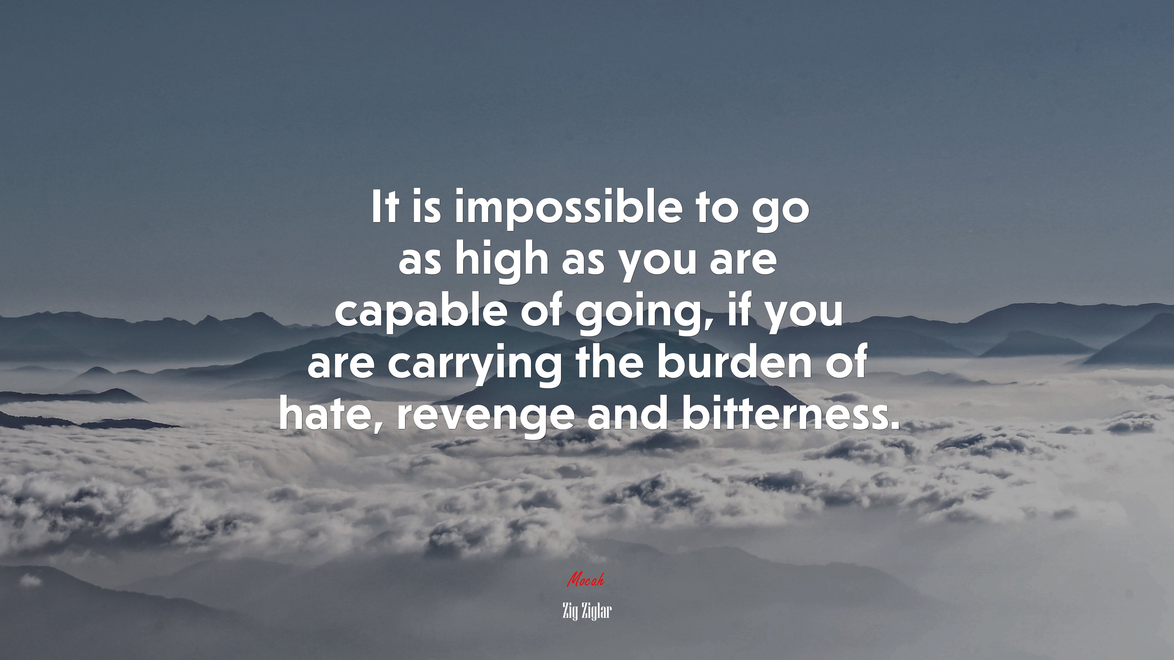 It is impossible to go as high as you are capable of going, if you are carrying the burden of hate, revenge and bitterness. | Zig Ziglar quote HD Wallpaper