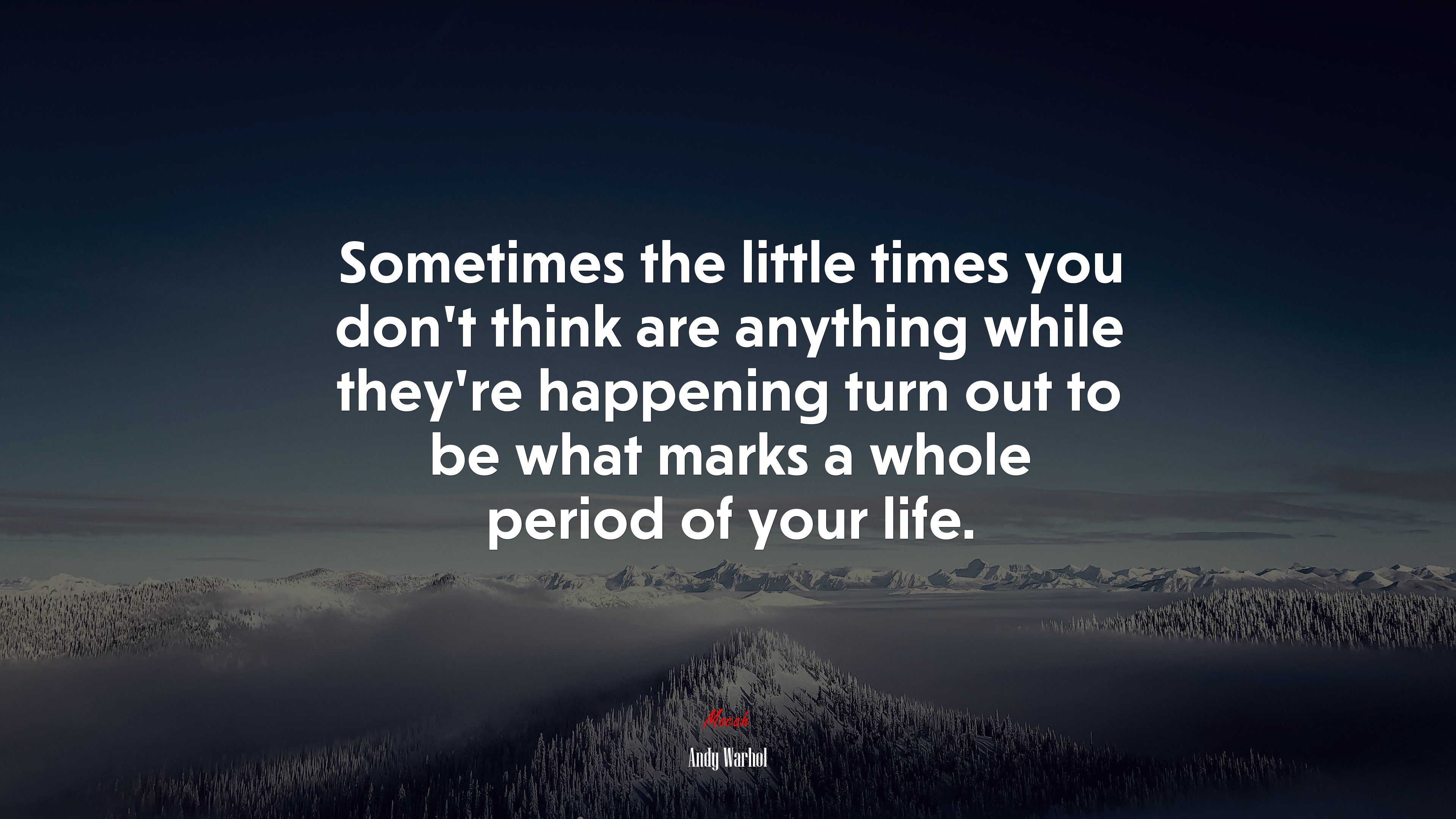 Sometimes the little times you don’t think are anything while they’re happening turn out to be what marks a whole period of your life. | Andy Warhol quote HD Wallpaper