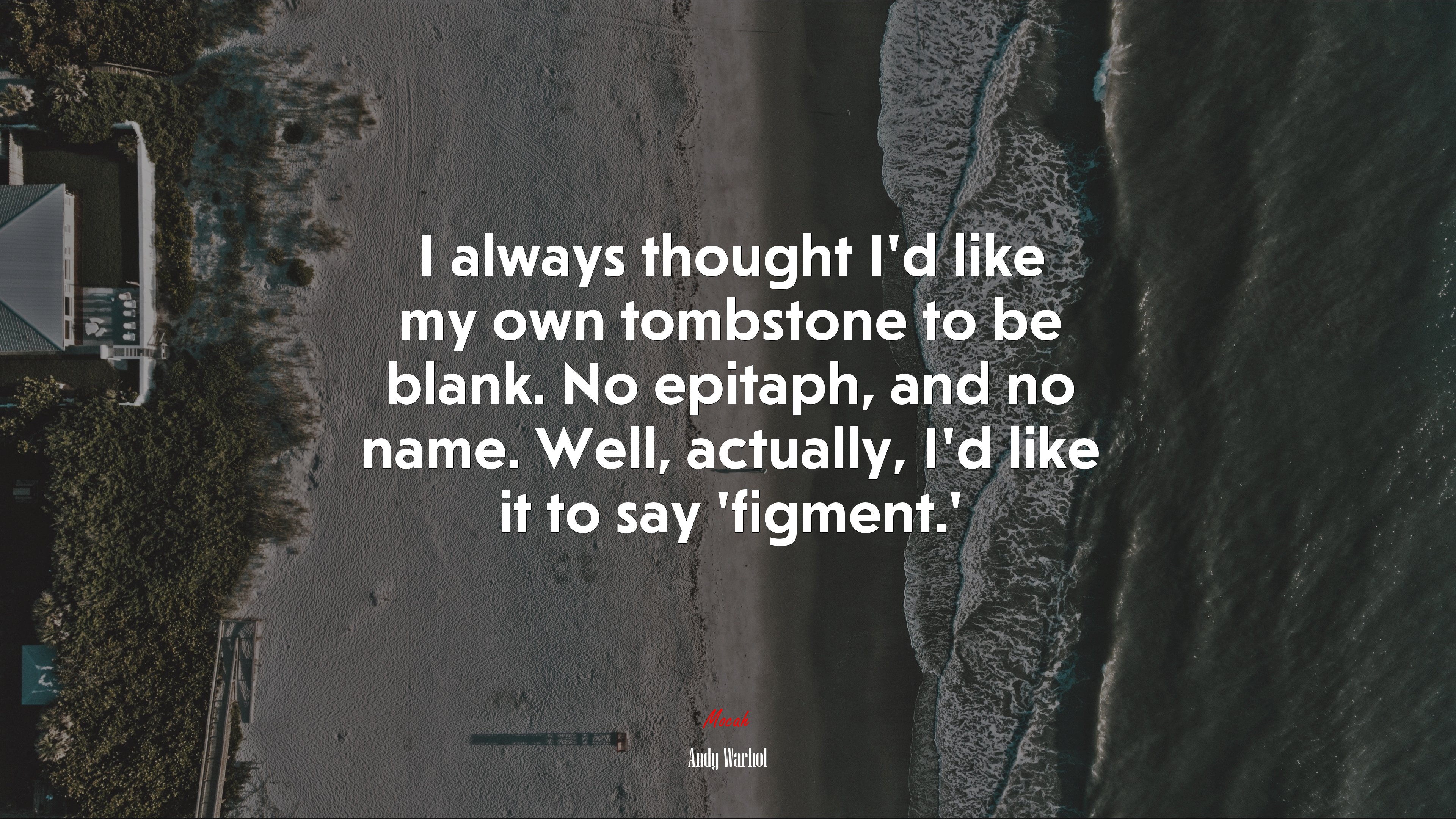 I always thought I’d like my own tombstone to be blank. No epitaph, and no name. Well, actually, I’d like it to say ‘figment.’ | Andy Warhol quote HD Wallpaper