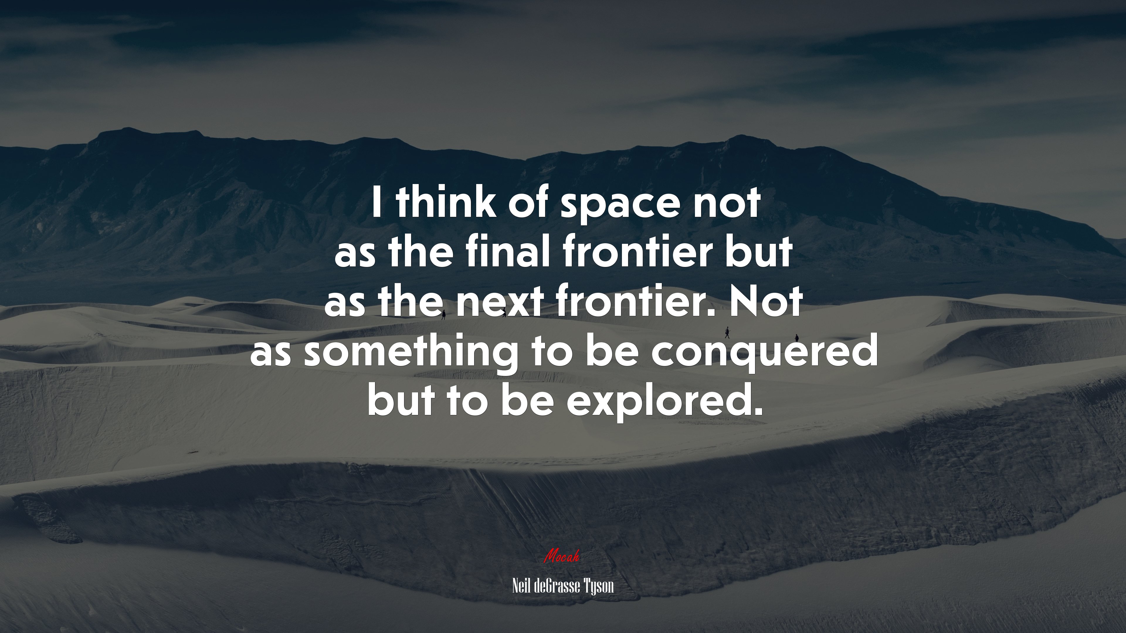 I think of space not as the final frontier but as the next frontier. Not as something to be conquered but to be explored. | Neil deGrasse Tyson quote HD Wallpaper