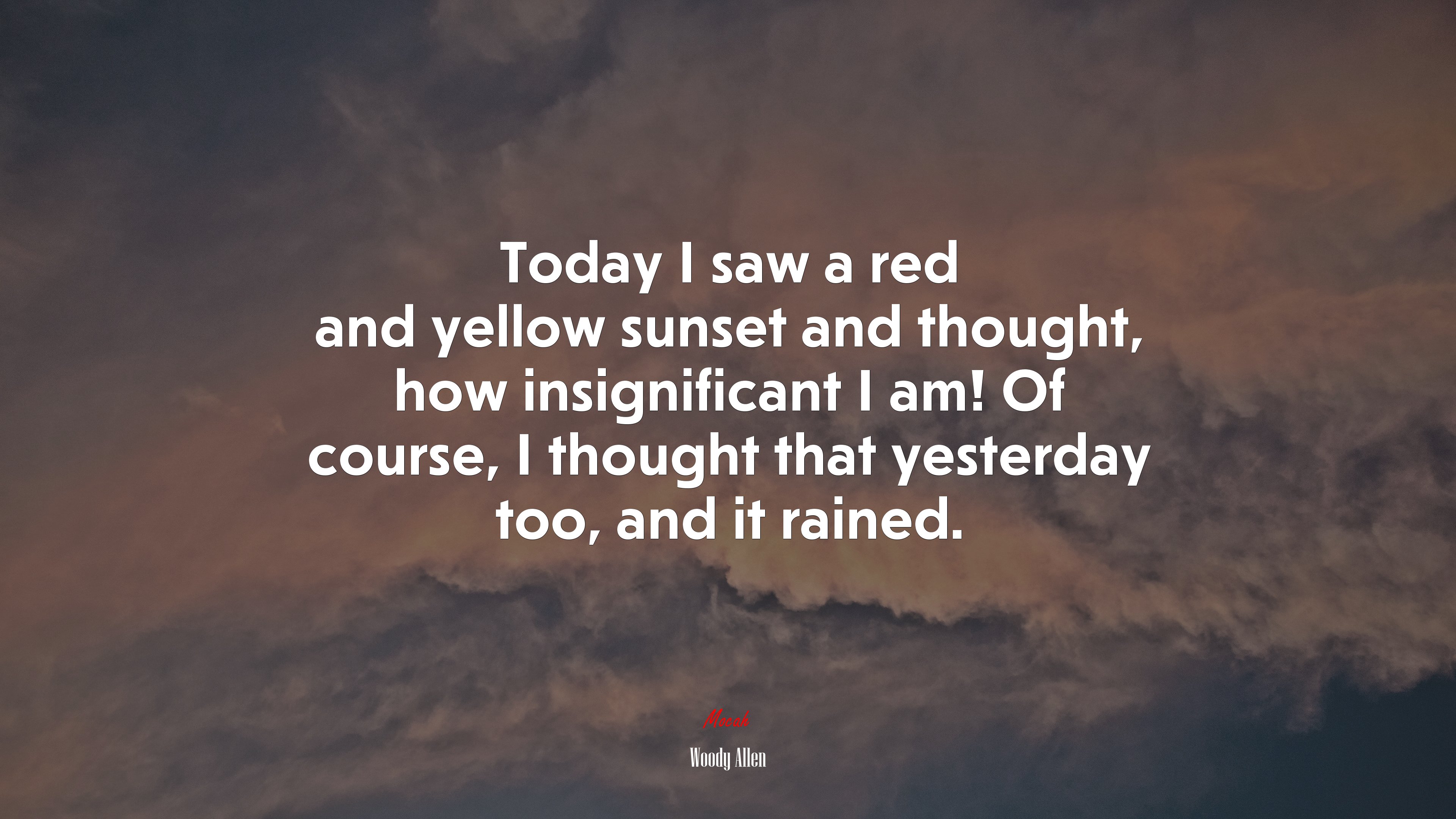 Today I saw a red and yellow sunset and thought, how insignificant I am! Of course, I thought that yesterday too, and it rained. | Woody Allen quote HD Wallpaper