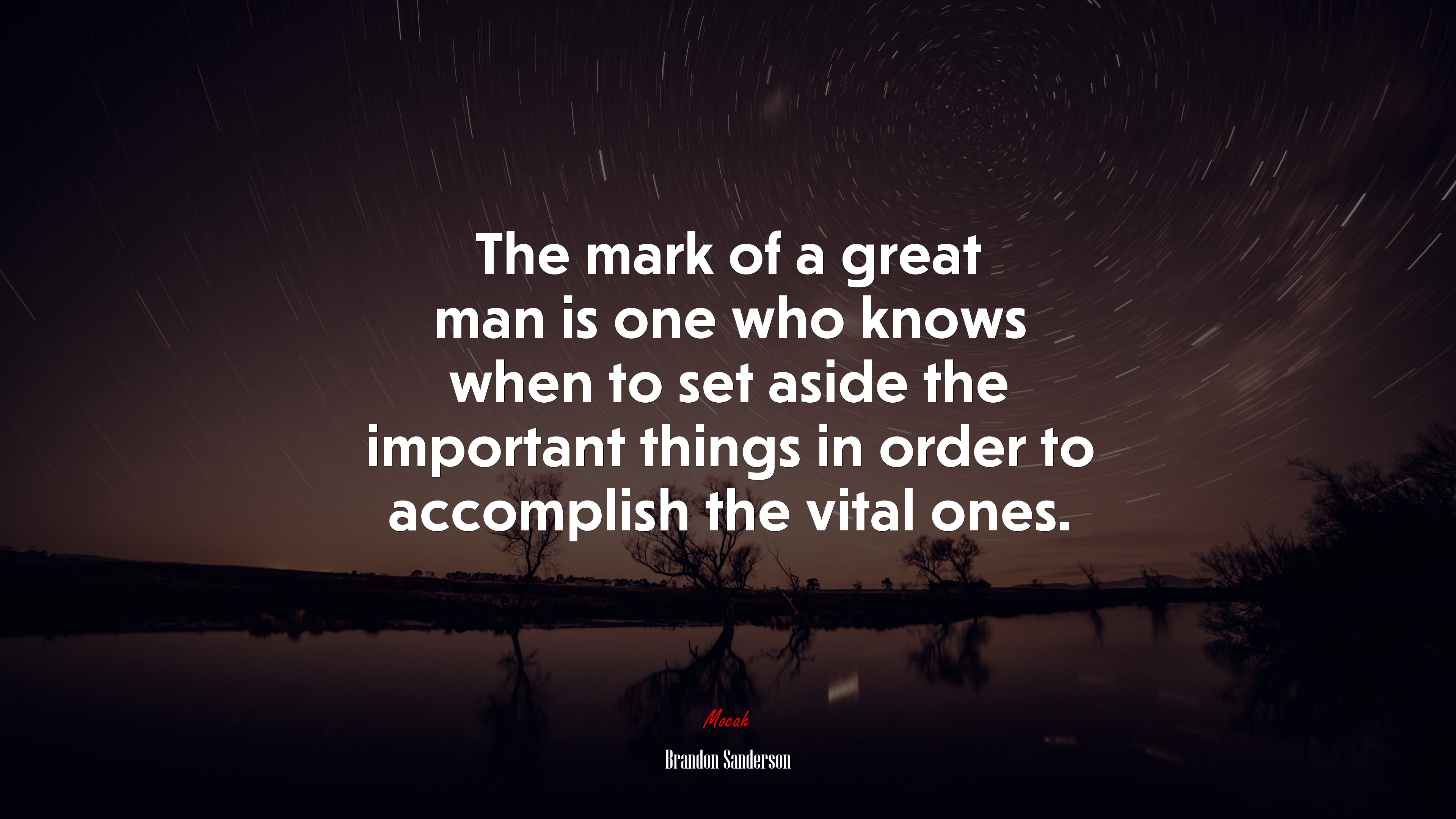 The mark of a great man is one who knows when to set aside the important things in order to accomplish the vital ones. | Brandon Sanderson quote HD Wallpaper