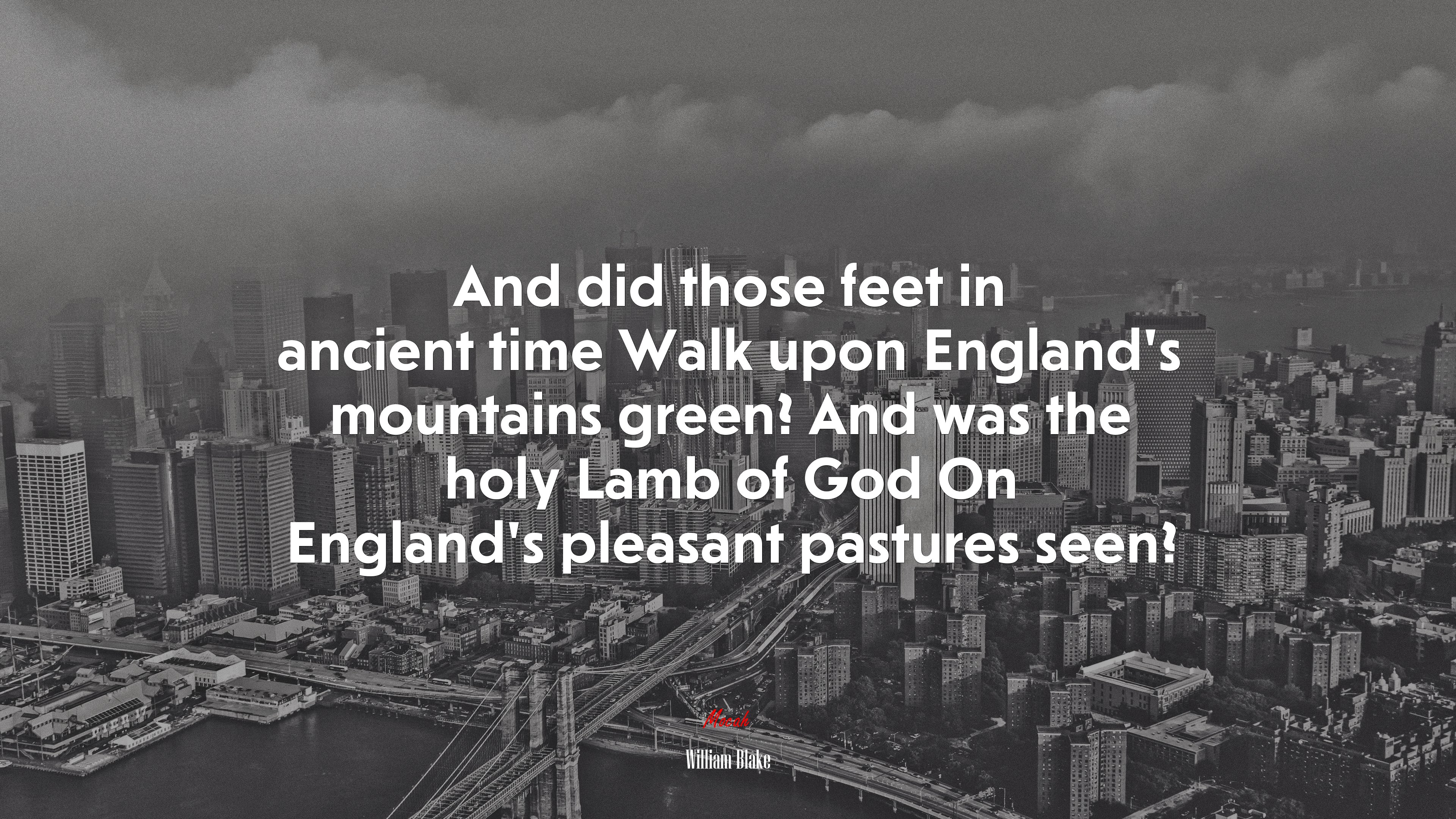 And did those feet in ancient time Walk upon England’s mountains green? And was the holy Lamb of God On England’s pleasant pastures seen? | William Blake quote HD Wallpaper