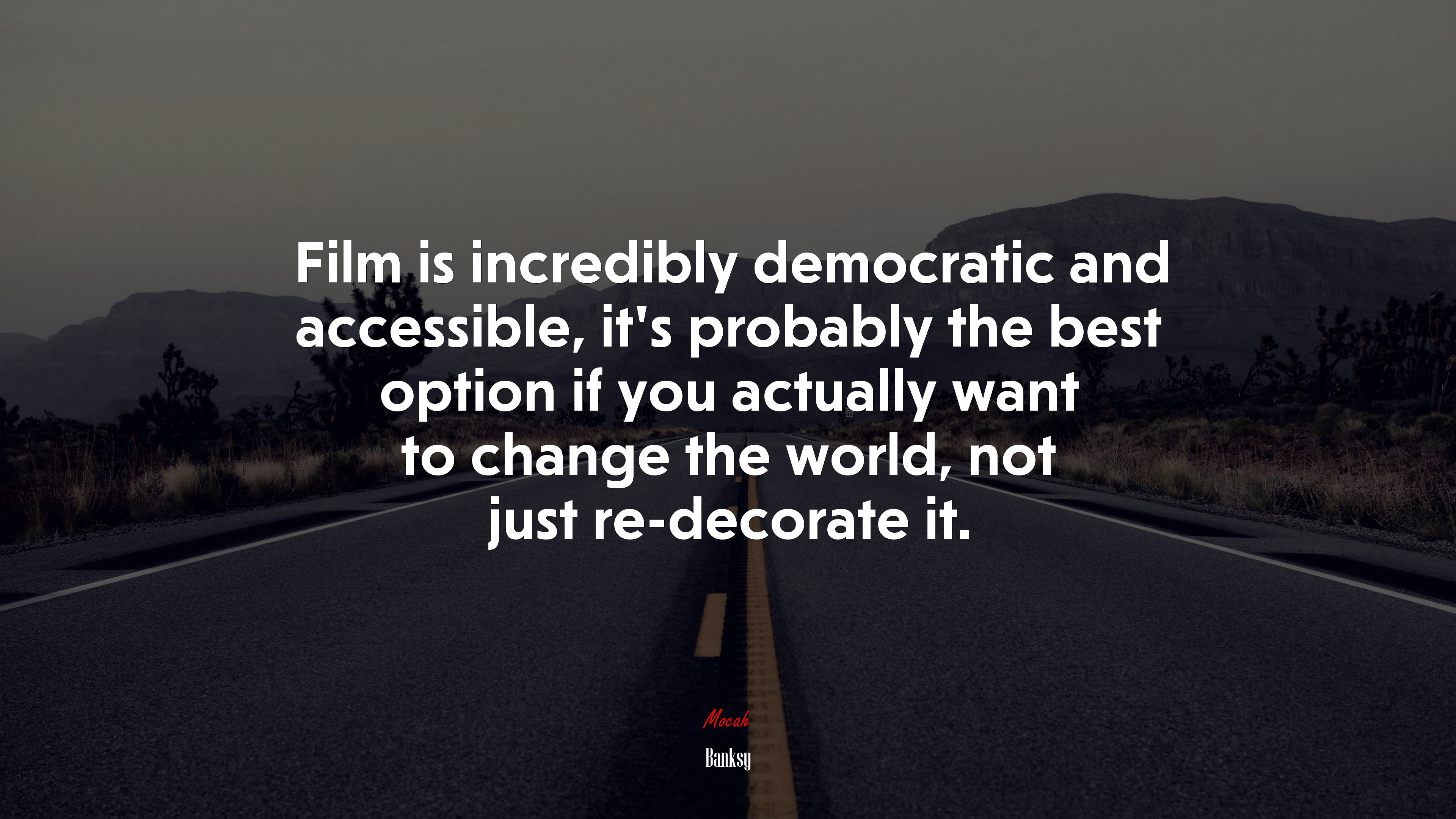 Film is incredibly democratic and accessible, it’s probably the best option if you actually want to change the world, not just re-decorate it. | Banksy quote HD Wallpaper