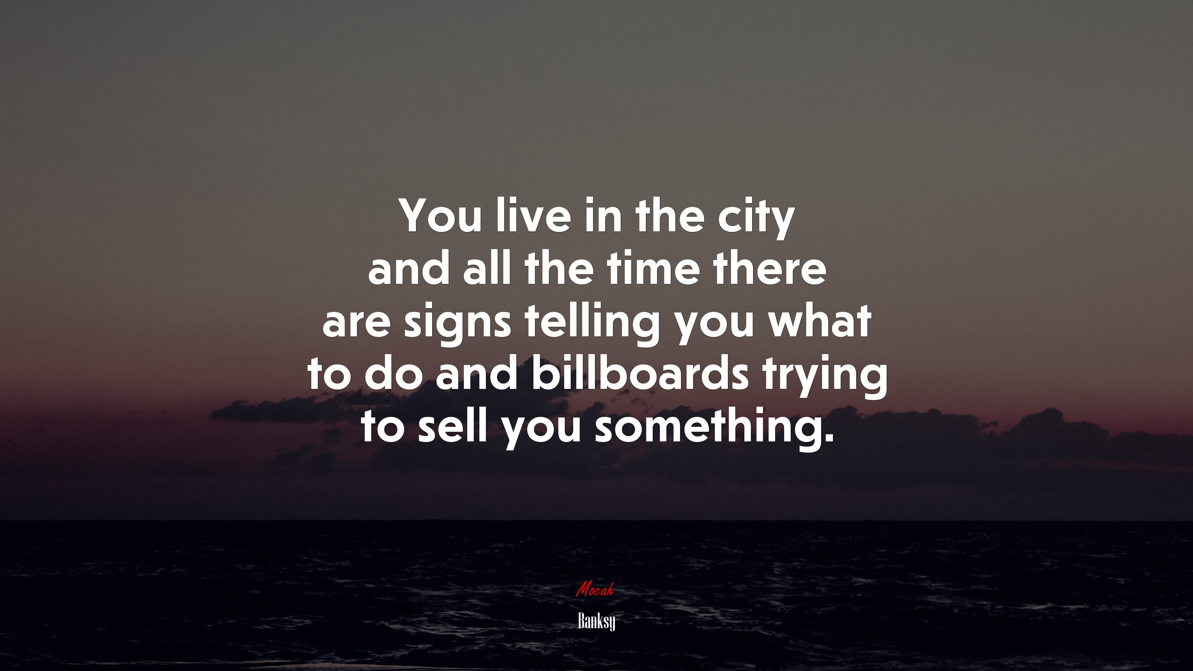 You live in the city and all the time there are signs telling you what to do and billboards trying to sell you something. | Banksy quote HD Wallpaper