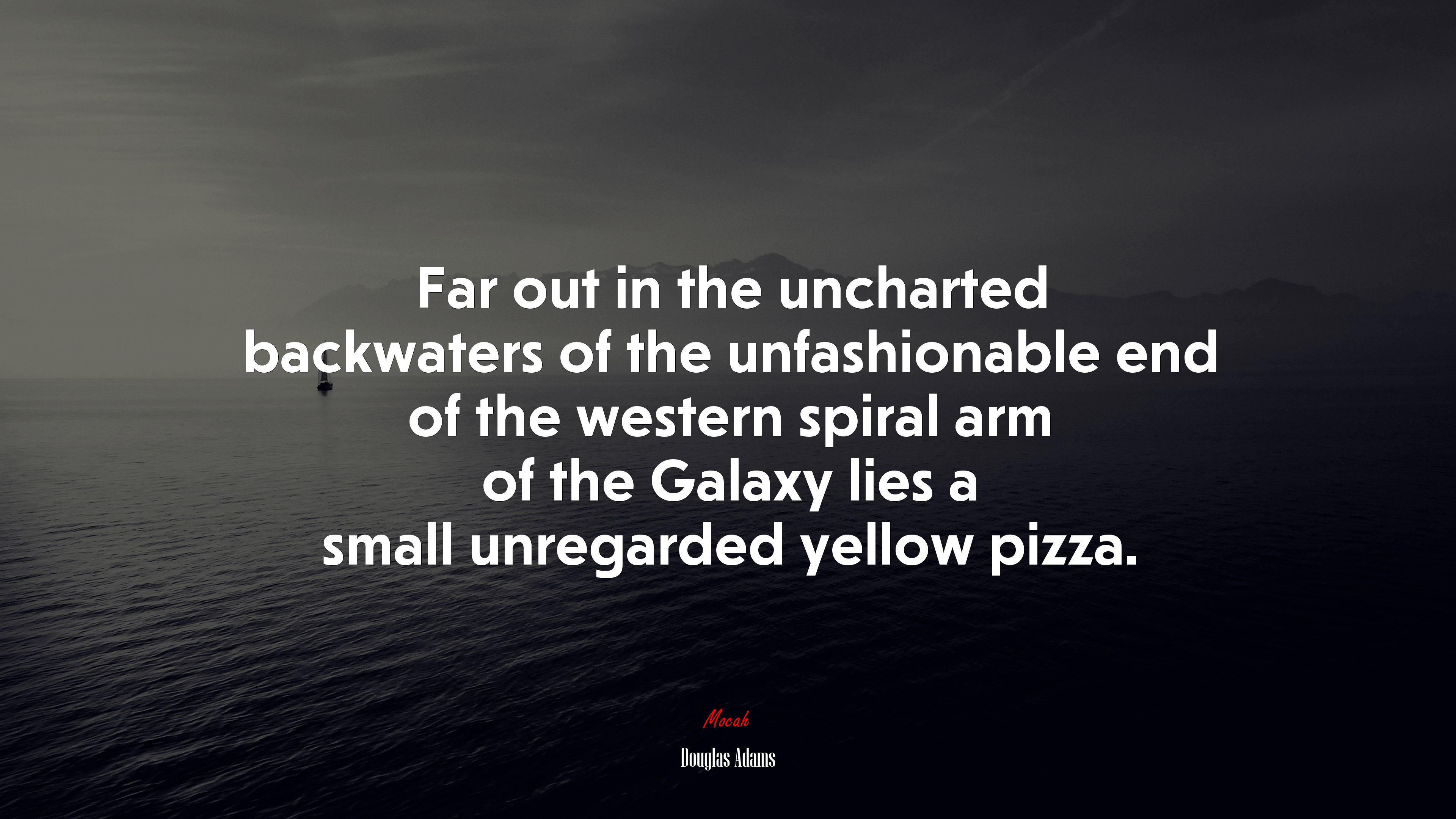 Far out in the uncharted backwaters of the unfashionable end of the western spiral arm of the Galaxy lies a small unregarded yellow pizza. | Douglas Adams quote HD Wallpaper