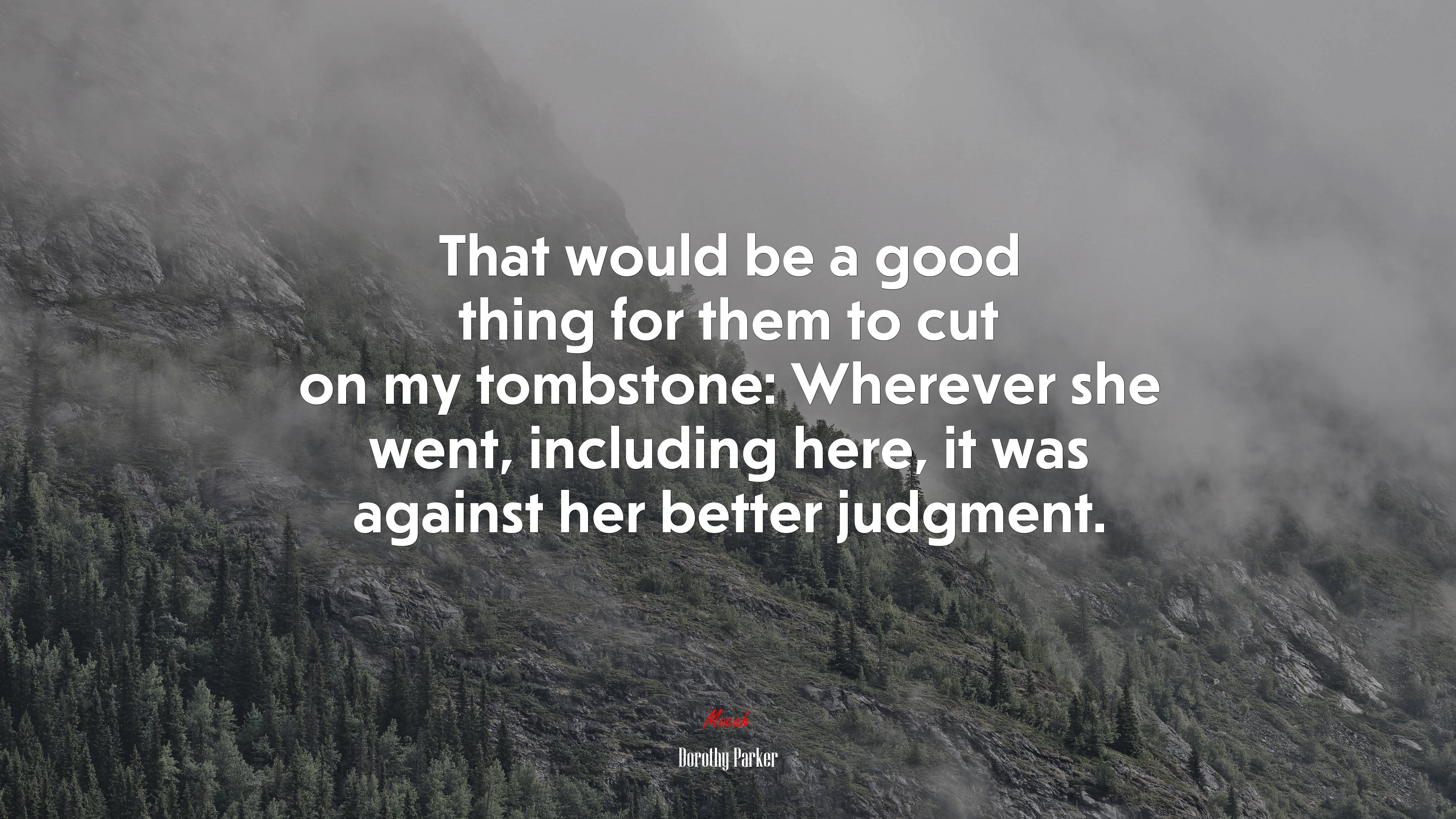 That would be a good thing for them to cut on my tombstone: Wherever she went, including here, it was against her better judgment. | Dorothy Parker quote HD Wallpaper