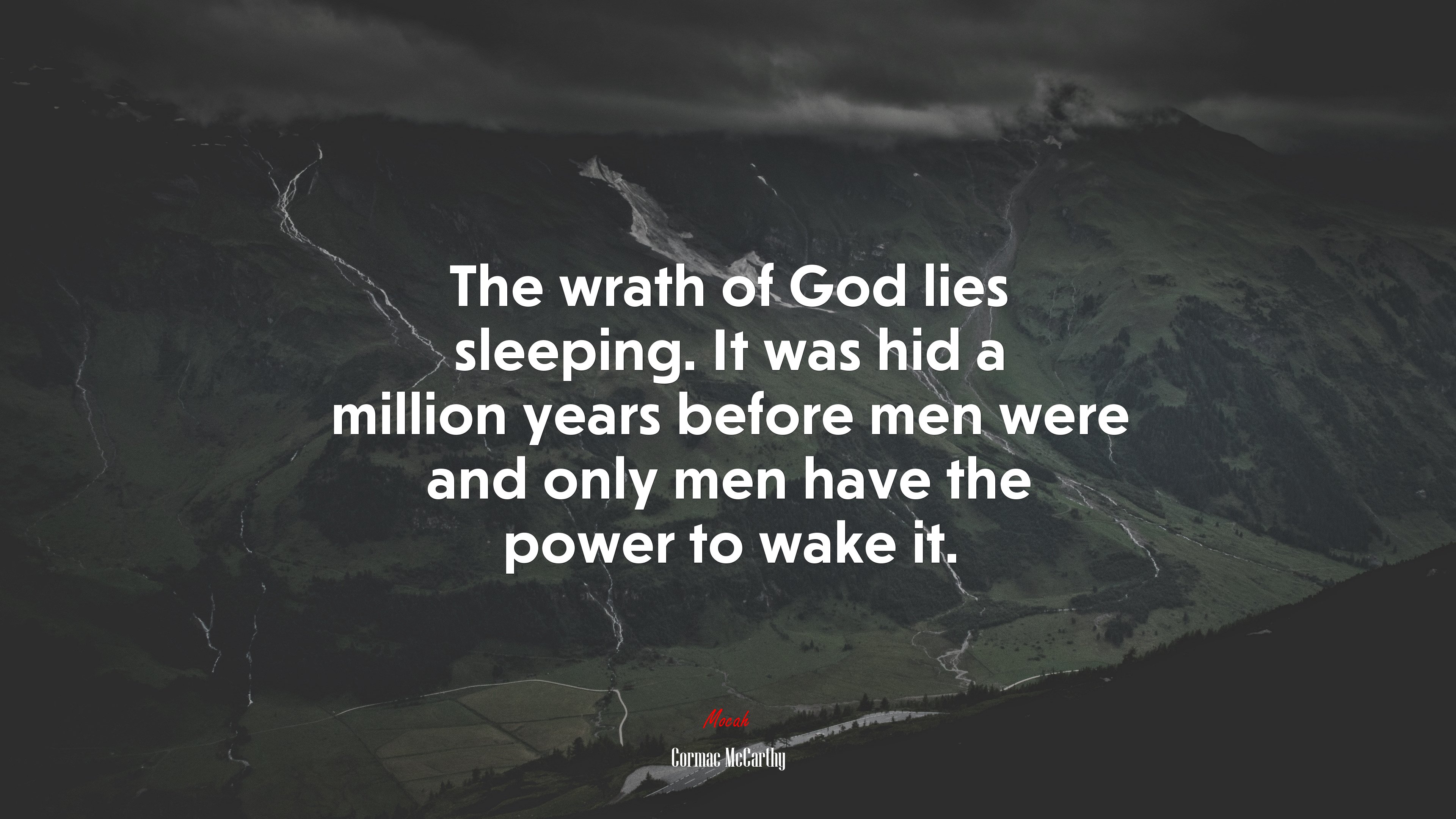 The wrath of God lies sleeping. It was hid a million years before men were and only men have the power to wake it. | Cormac McCarthy quote HD Wallpaper