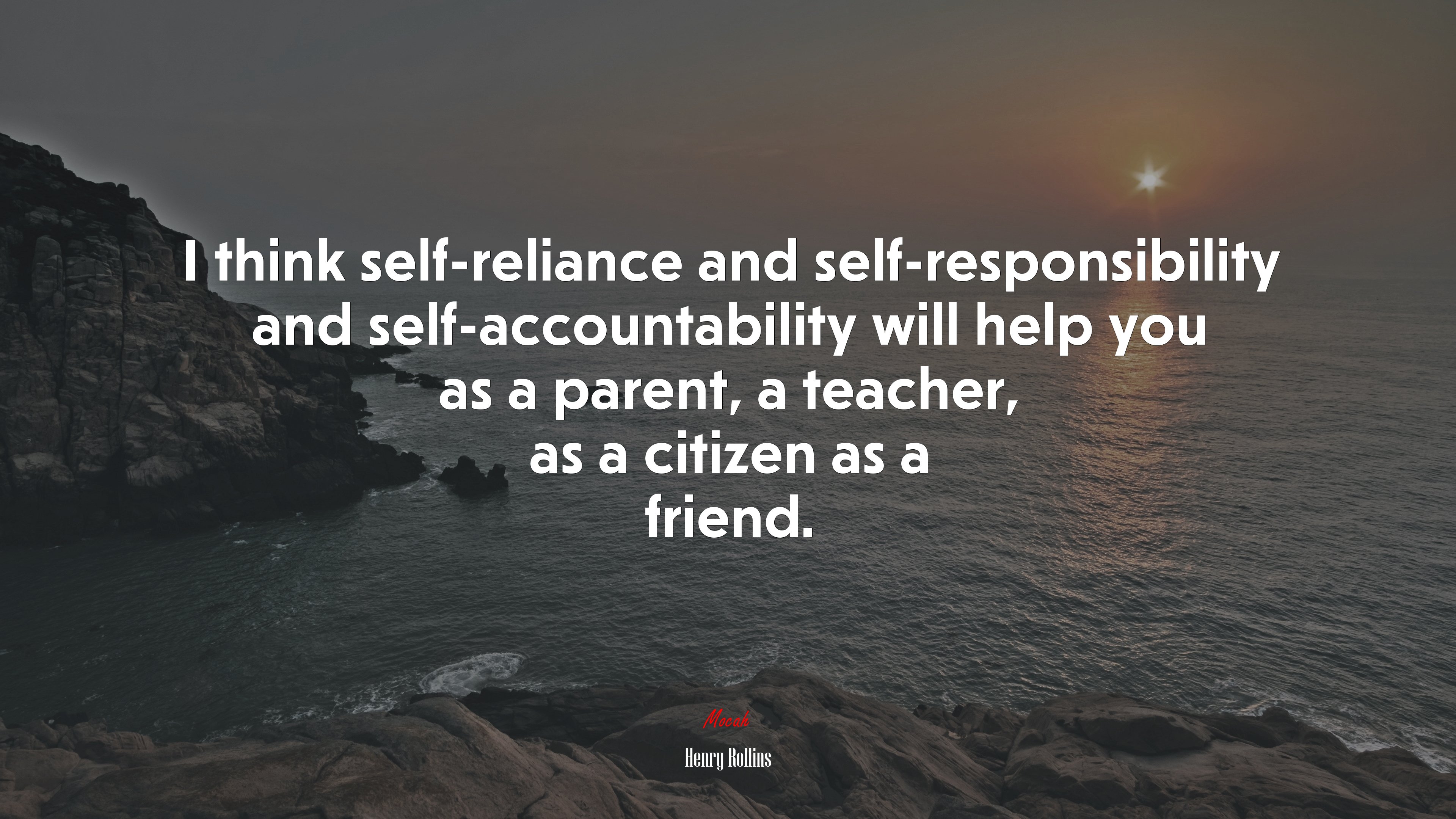 I think self-reliance and self-responsibility and self-accountability will help you as a parent, a teacher, as a citizen as a friend. | Henry Rollins quote HD Wallpaper