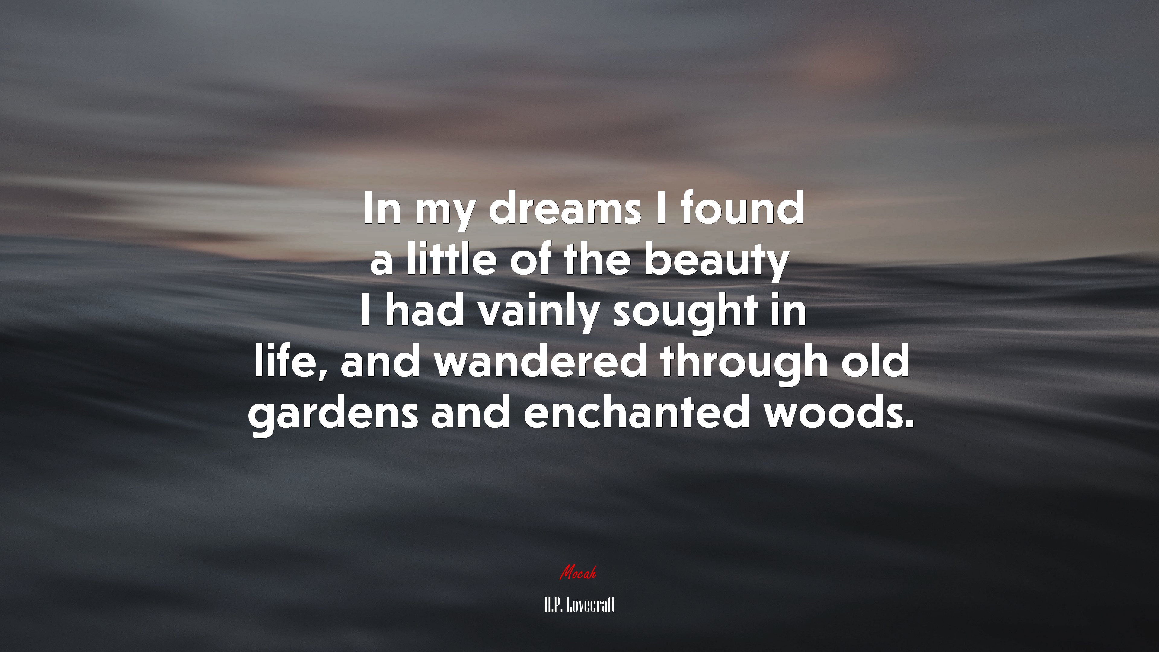 In my dreams I found a little of the beauty I had vainly sought in life, and wandered through old gardens and enchanted woods. | H.P. Lovecraft quote HD Wallpaper