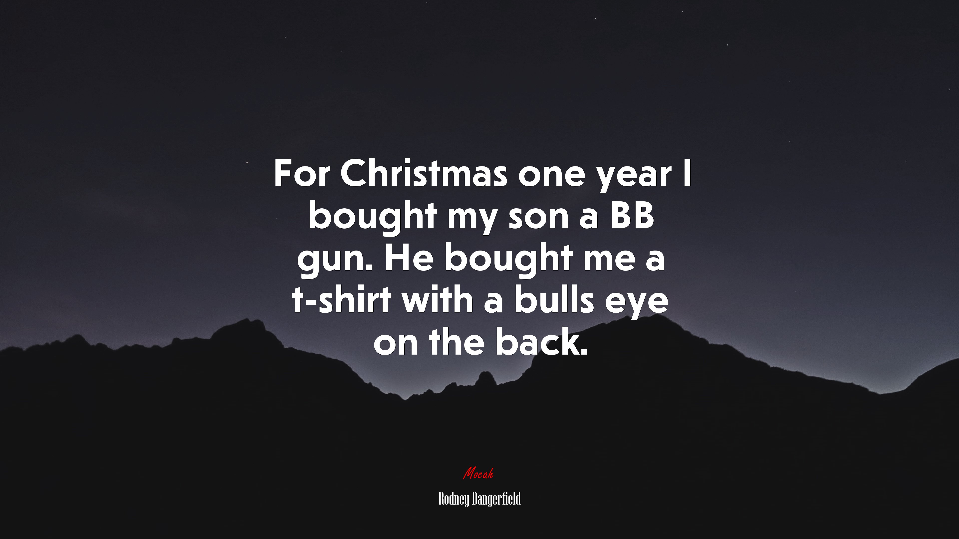 For Christmas one year I bought my son a BB gun. He bought me a t-shirt with a bulls eye on the back. | Rodney Dangerfield quote HD Wallpaper