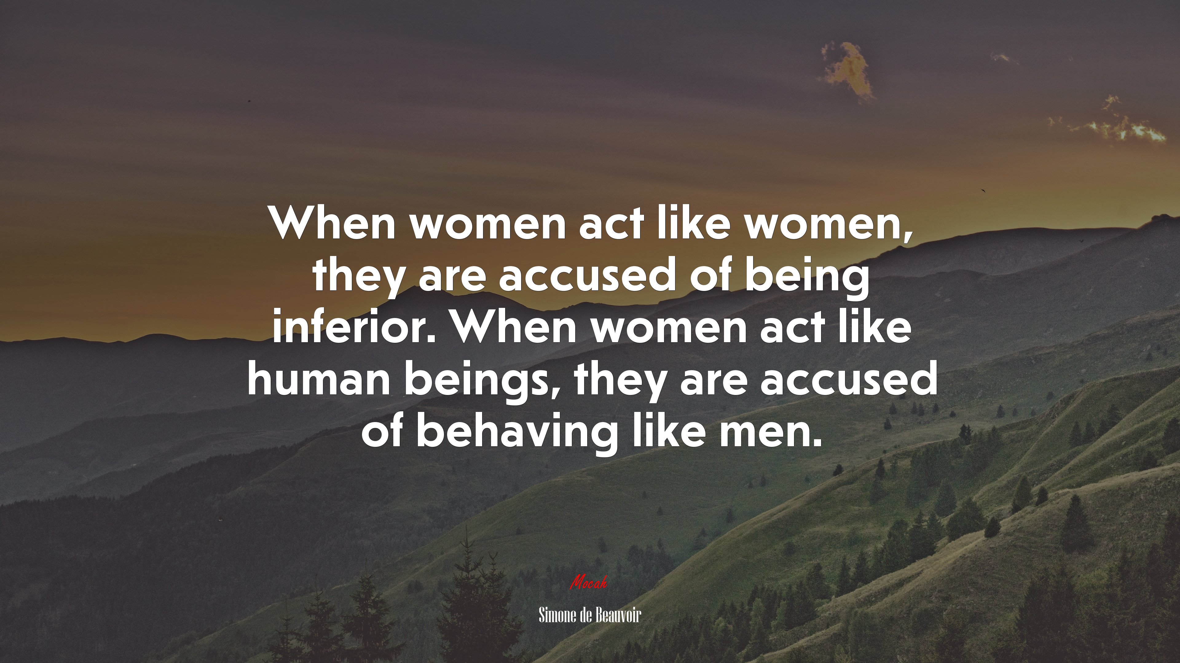 When women act like women, they are accused of being inferior. When women act like human beings, they are accused of behaving like men. | Simone de Beauvoir quote HD Wallpaper