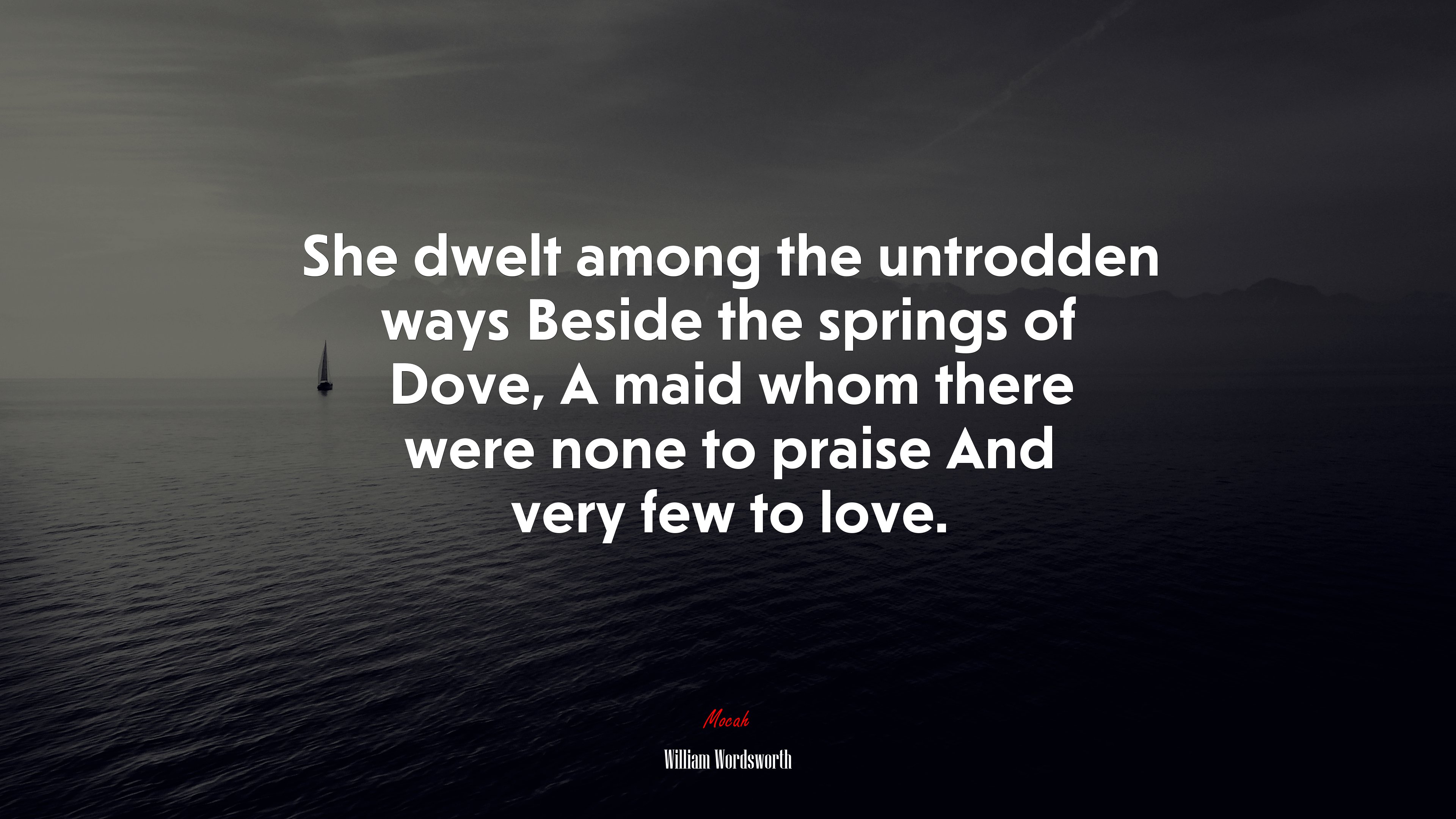She dwelt among the untrodden ways Beside the springs of Dove, A maid whom there were none to praise And very few to love. | William Wordsworth quote HD Wallpaper