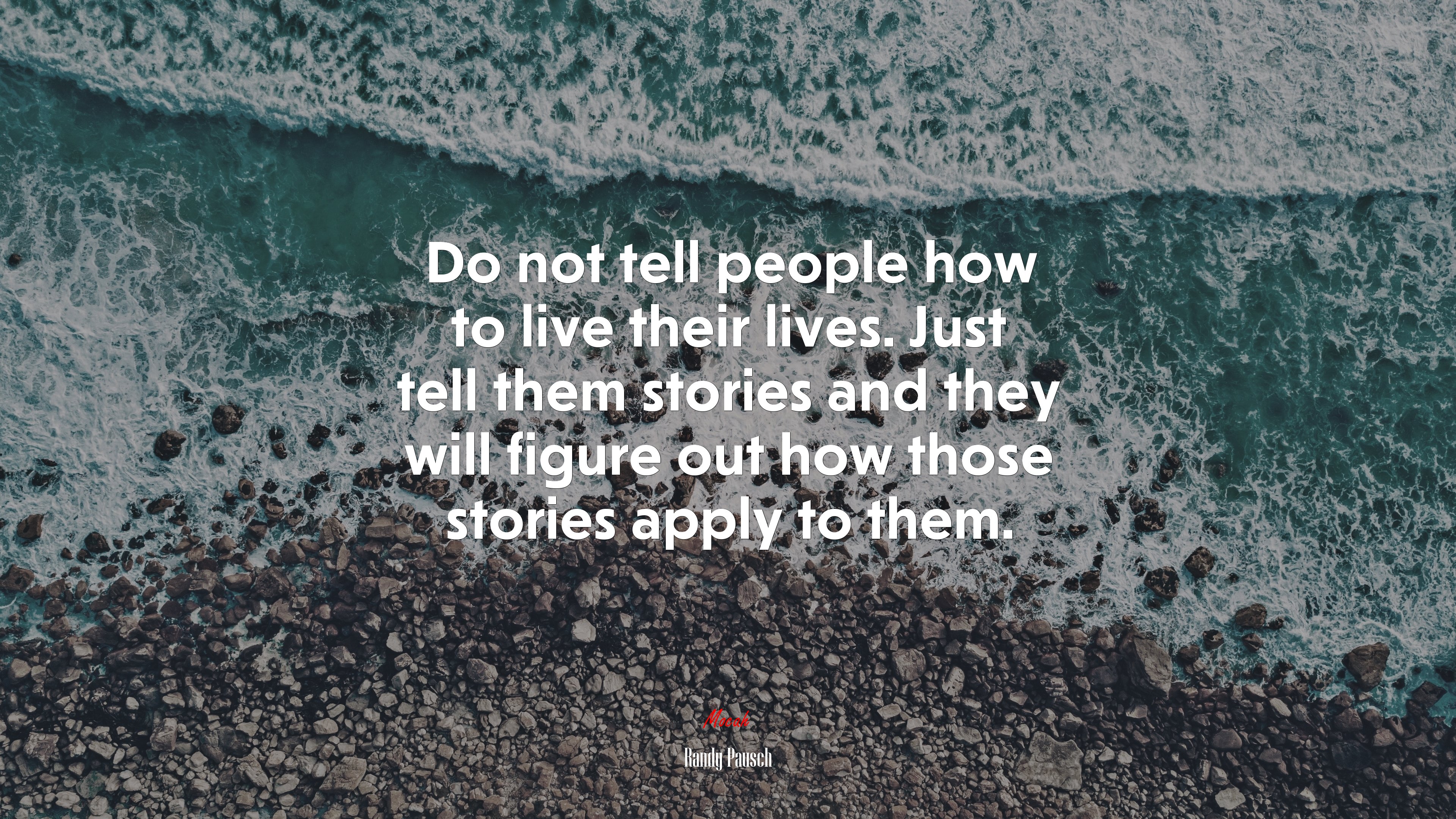 Do not tell people how to live their lives. Just tell them stories and they will figure out how those stories apply to them. | Randy Pausch quote HD Wallpaper