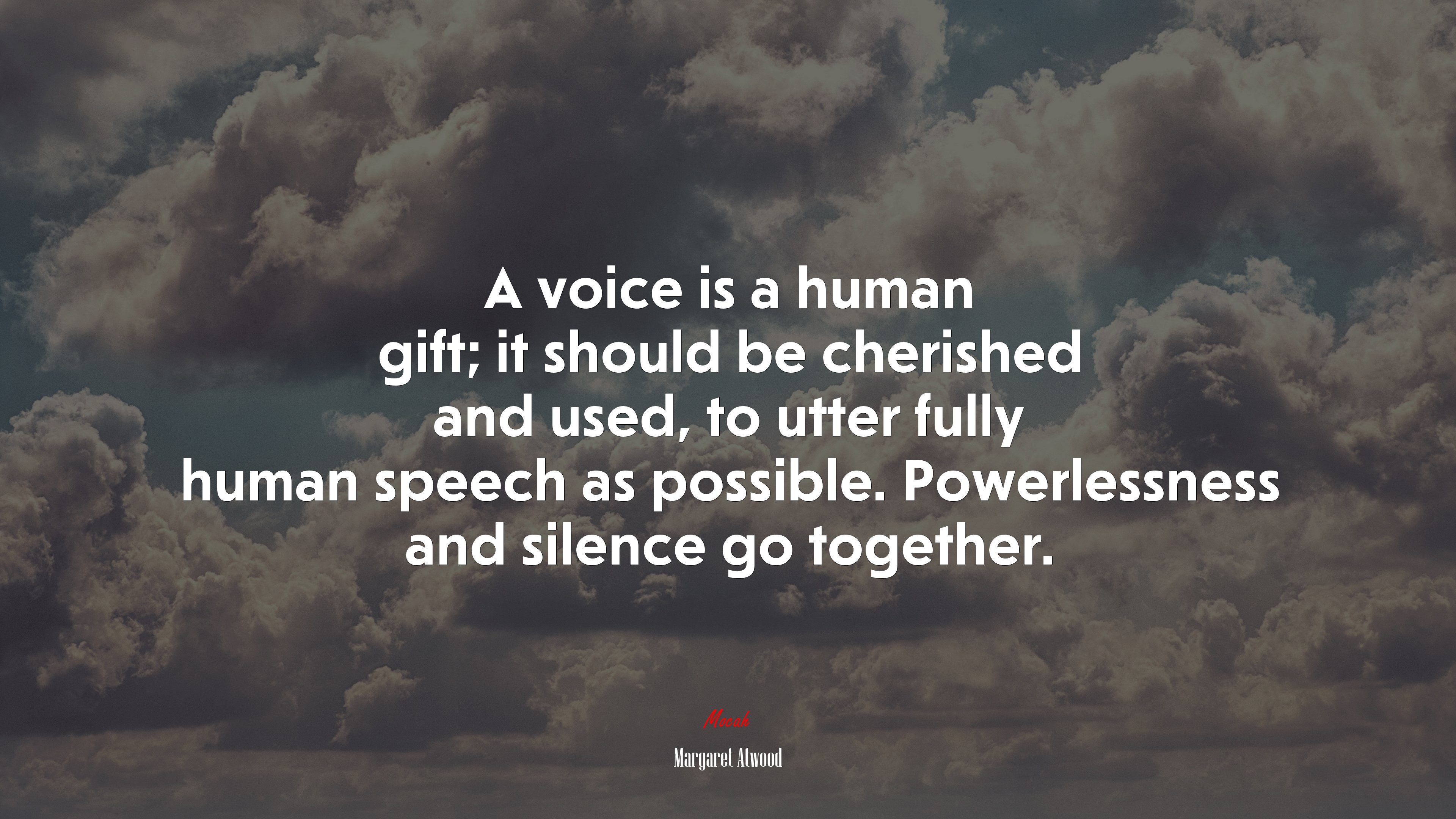 A voice is a human gift; it should be cherished and used, to utter fully human speech as possible. Powerlessness and silence go together. | Margaret Atwood quote HD Wallpaper