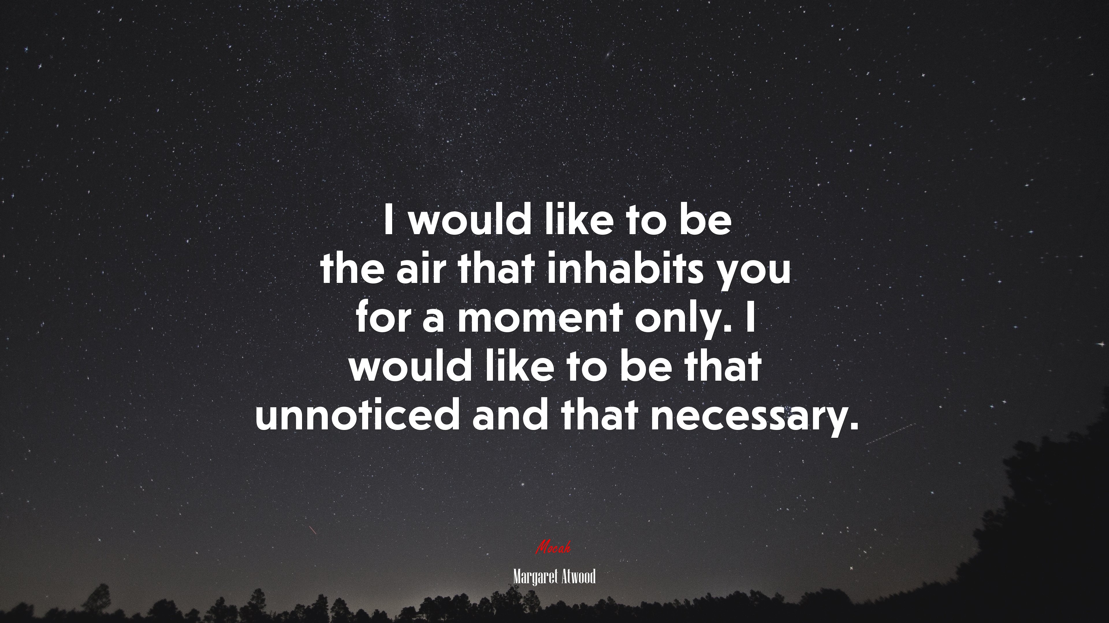 I would like to be the air that inhabits you for a moment only. I would like to be that unnoticed and that necessary. | Margaret Atwood quote HD Wallpaper