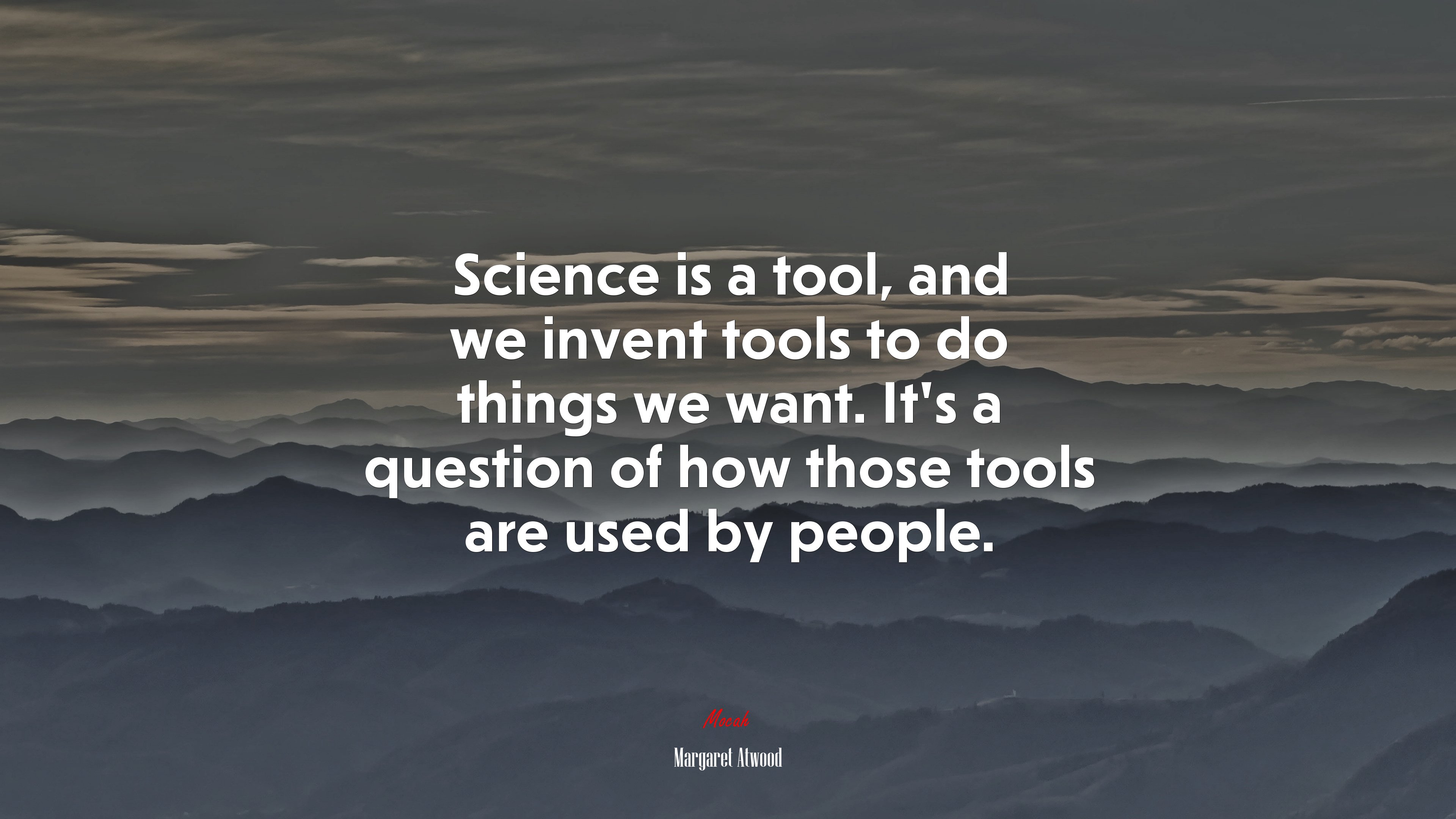 Science is a tool, and we invent tools to do things we want. It’s a question of how those tools are used by people. | Margaret Atwood quote HD Wallpaper