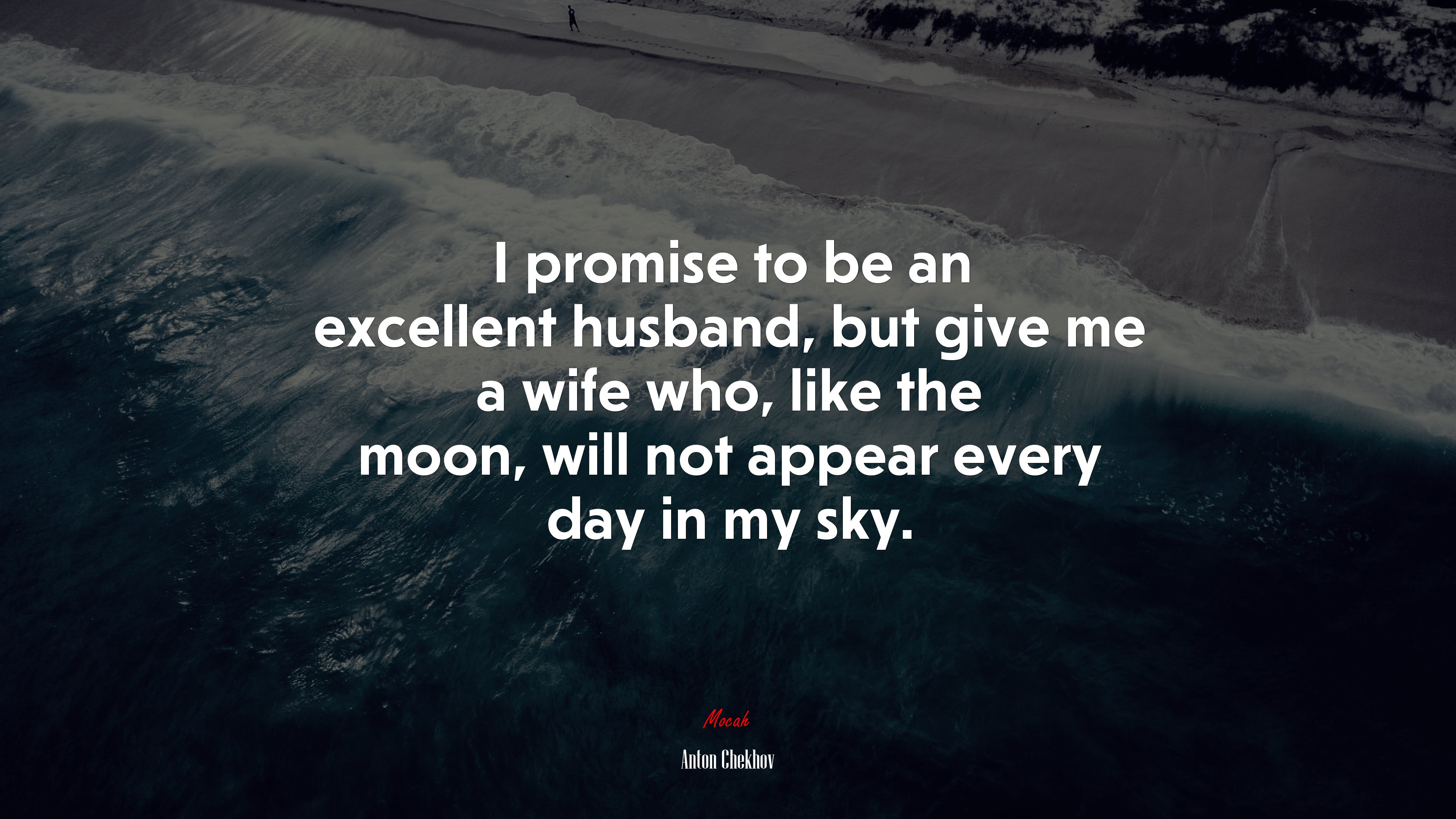 I promise to be an excellent husband, but give me a wife who, like the moon, will not appear every day in my sky. | Anton Chekhov quote HD Wallpaper