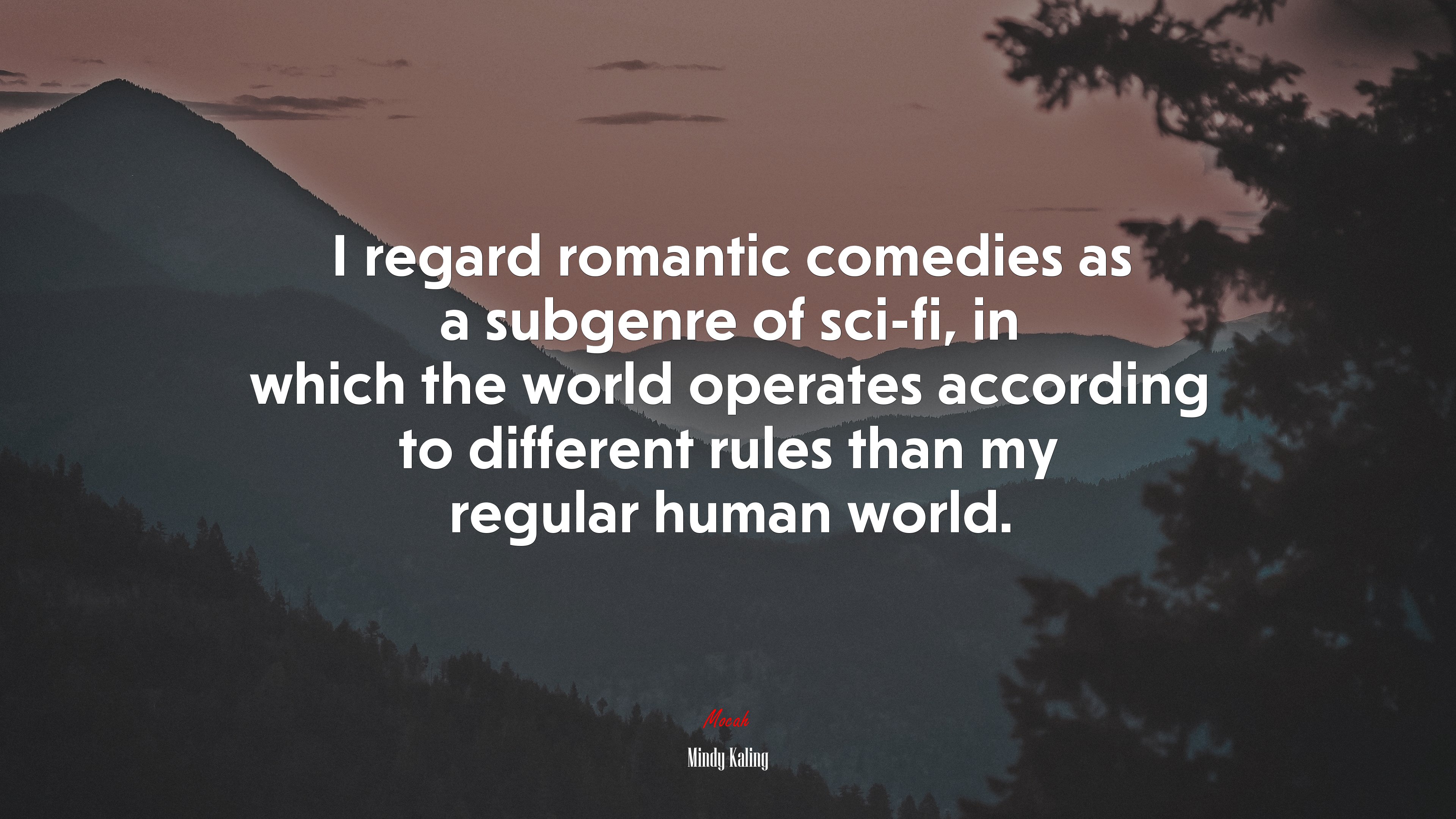 I regard romantic comedies as a subgenre of sci-fi, in which the world operates according to different rules than my regular human world. | Mindy Kaling quote HD Wallpaper