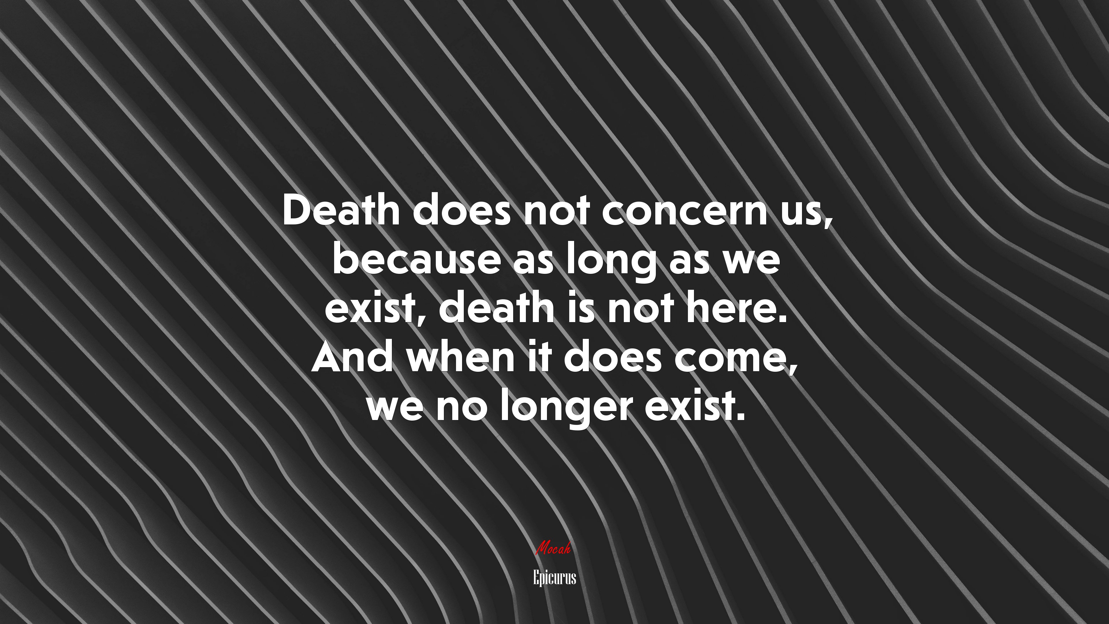 Death does not concern us, because as long as we exist, death is not here. And when it does come, we no longer exist. | Epicurus quote HD Wallpaper