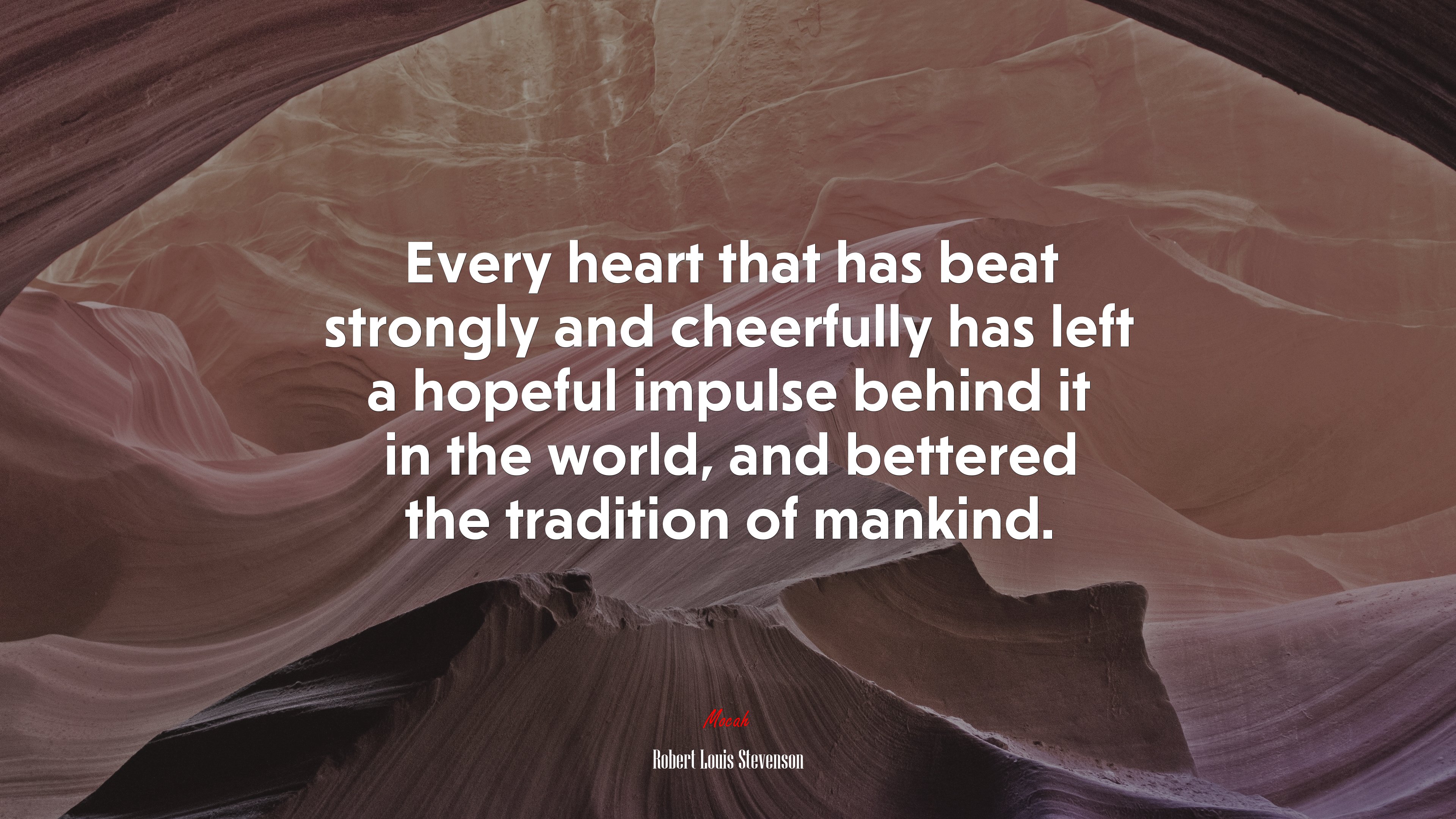 Every heart that has beat strongly and cheerfully has left a hopeful impulse behind it in the world, and bettered the tradition of mankind. | Robert Louis Stevenson quote HD Wallpaper