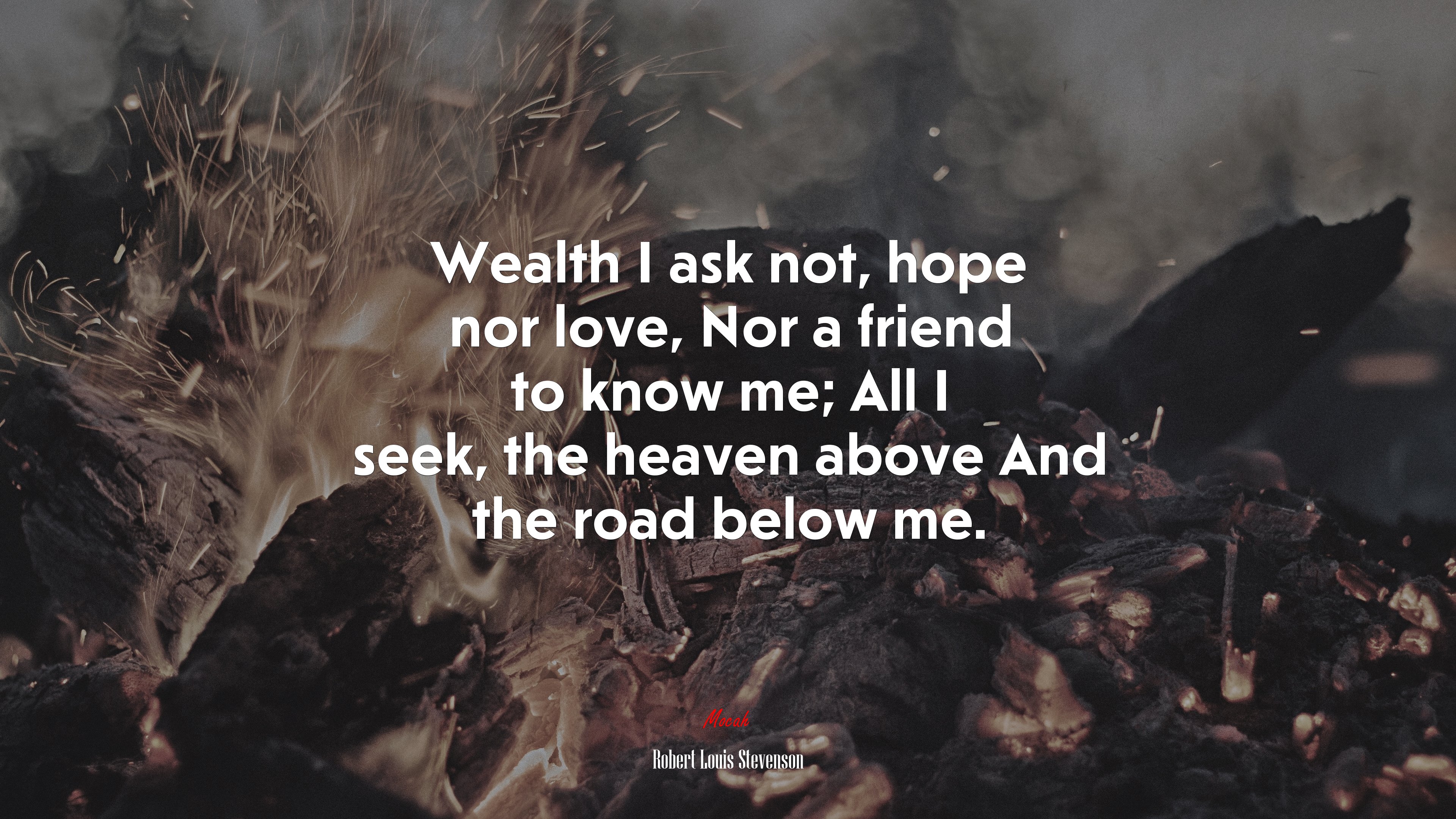 Wealth I ask not, hope nor love, Nor a friend to know me; All I seek, the heaven above And the road below me. | Robert Louis Stevenson quote HD Wallpaper