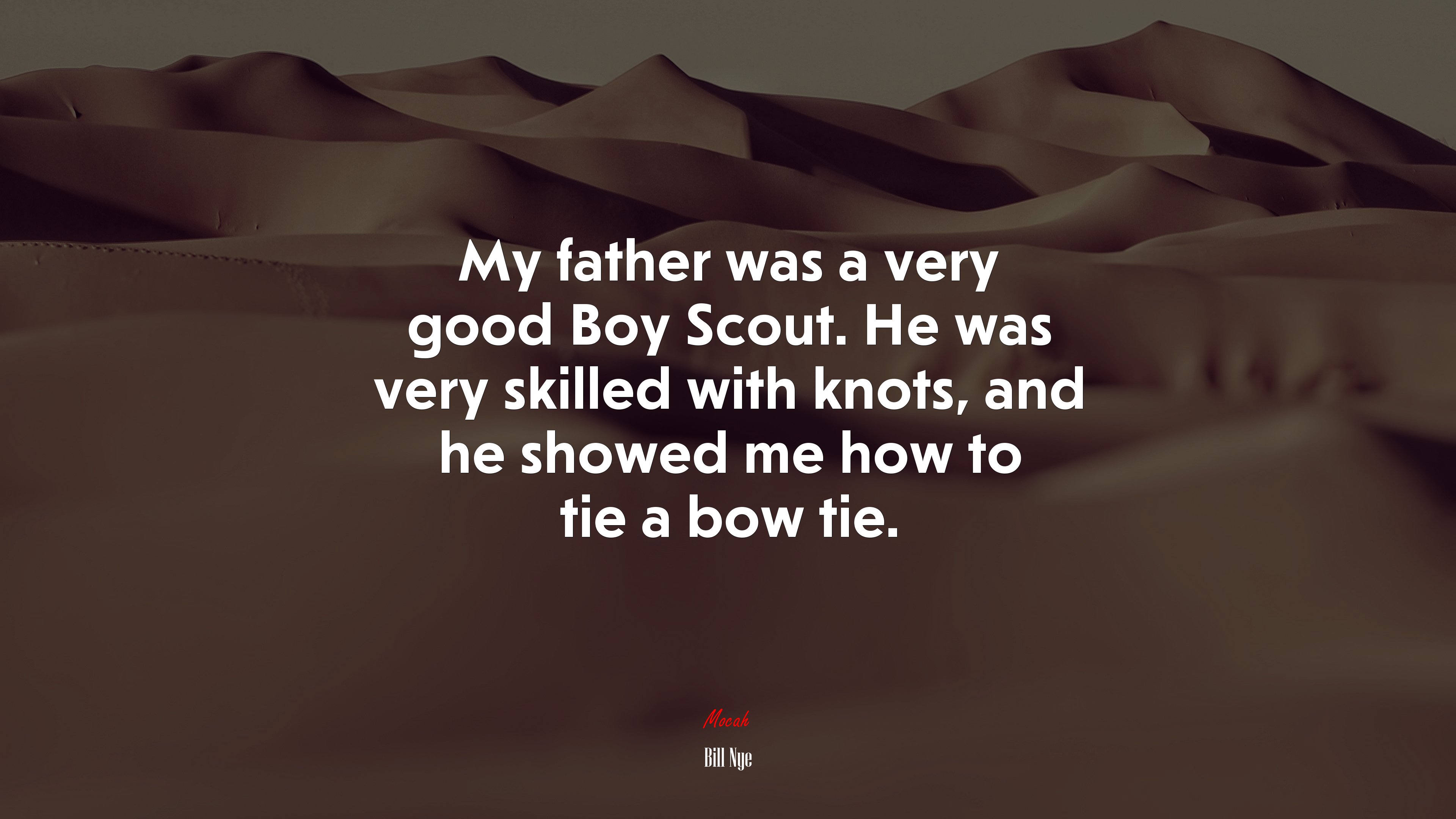 My father was a very good Boy Scout. He was very skilled with knots, and he showed me how to tie a bow tie. | Bill Nye quote HD Wallpaper