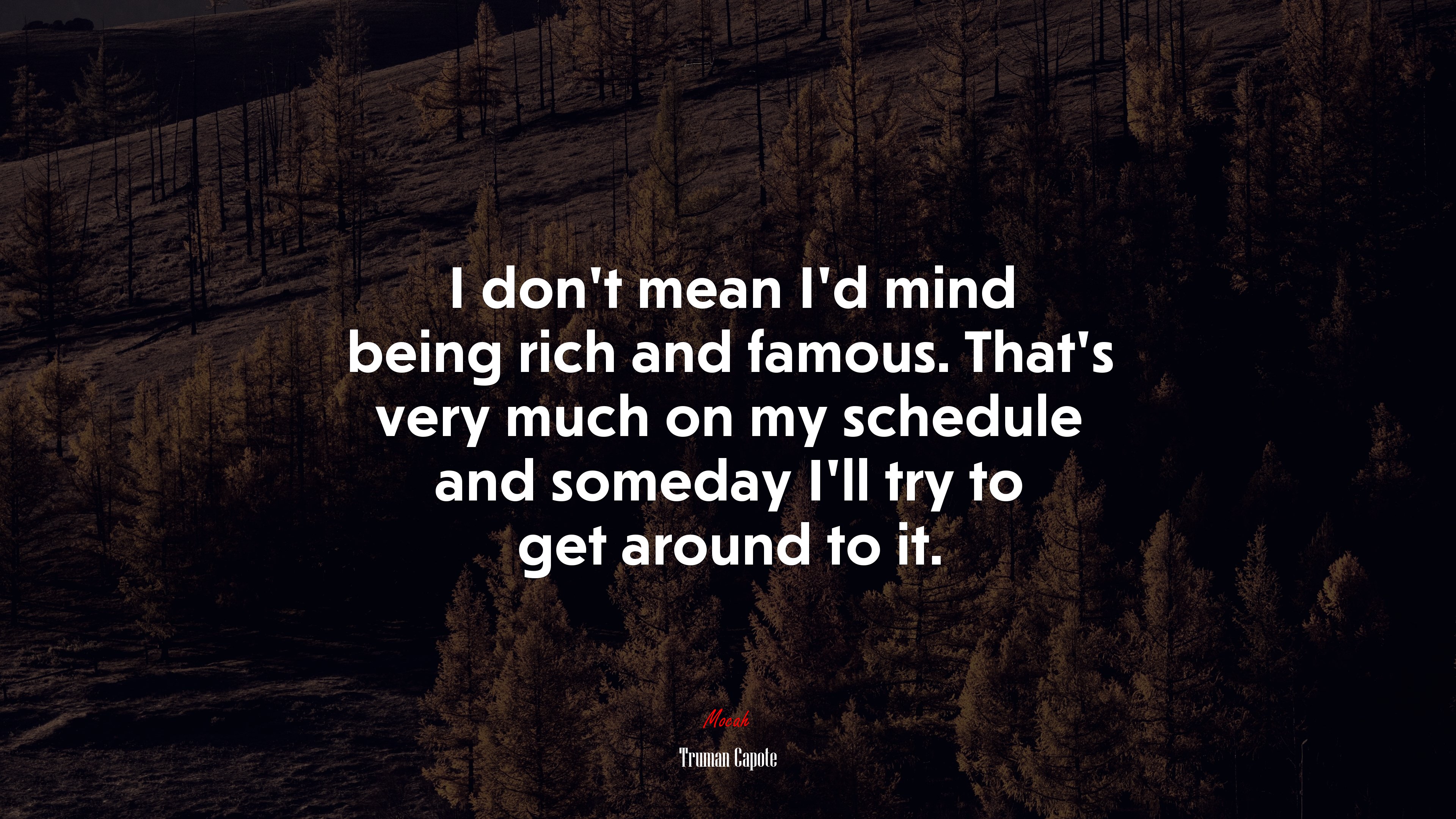 I don’t mean I’d mind being rich and famous. That’s very much on my schedule and someday I’ll try to get around to it. | Truman Capote quote HD Wallpaper