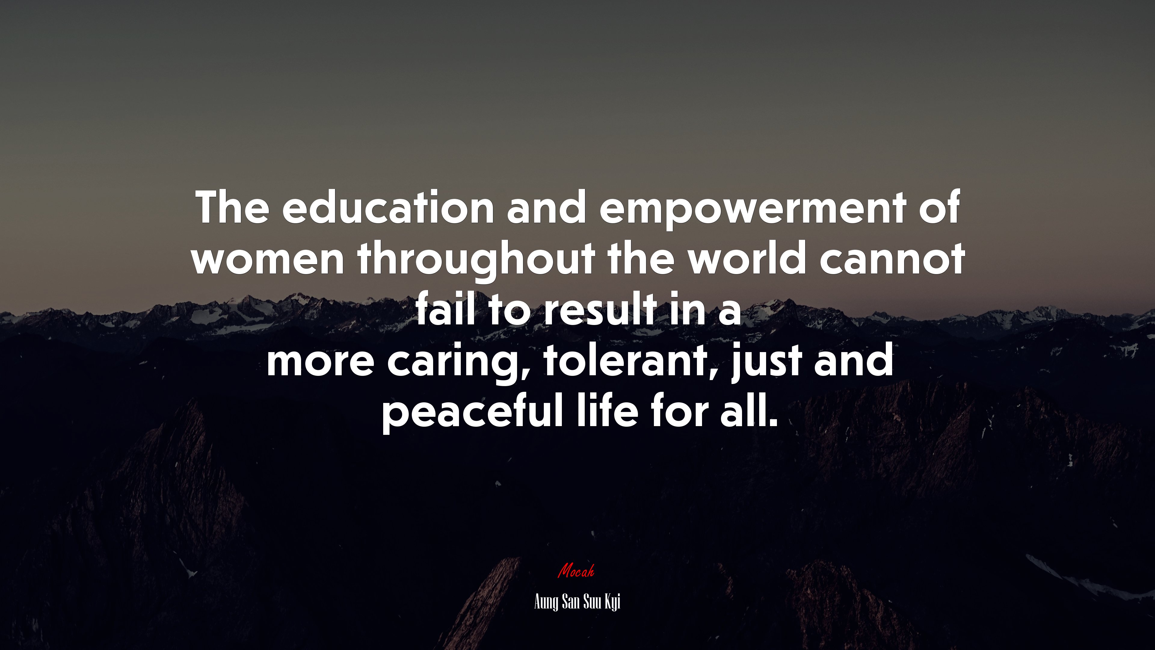 The education and empowerment of women throughout the world cannot fail to result in a more caring, tolerant, just and peaceful life for all. | Aung San Suu Kyi quote HD Wallpaper