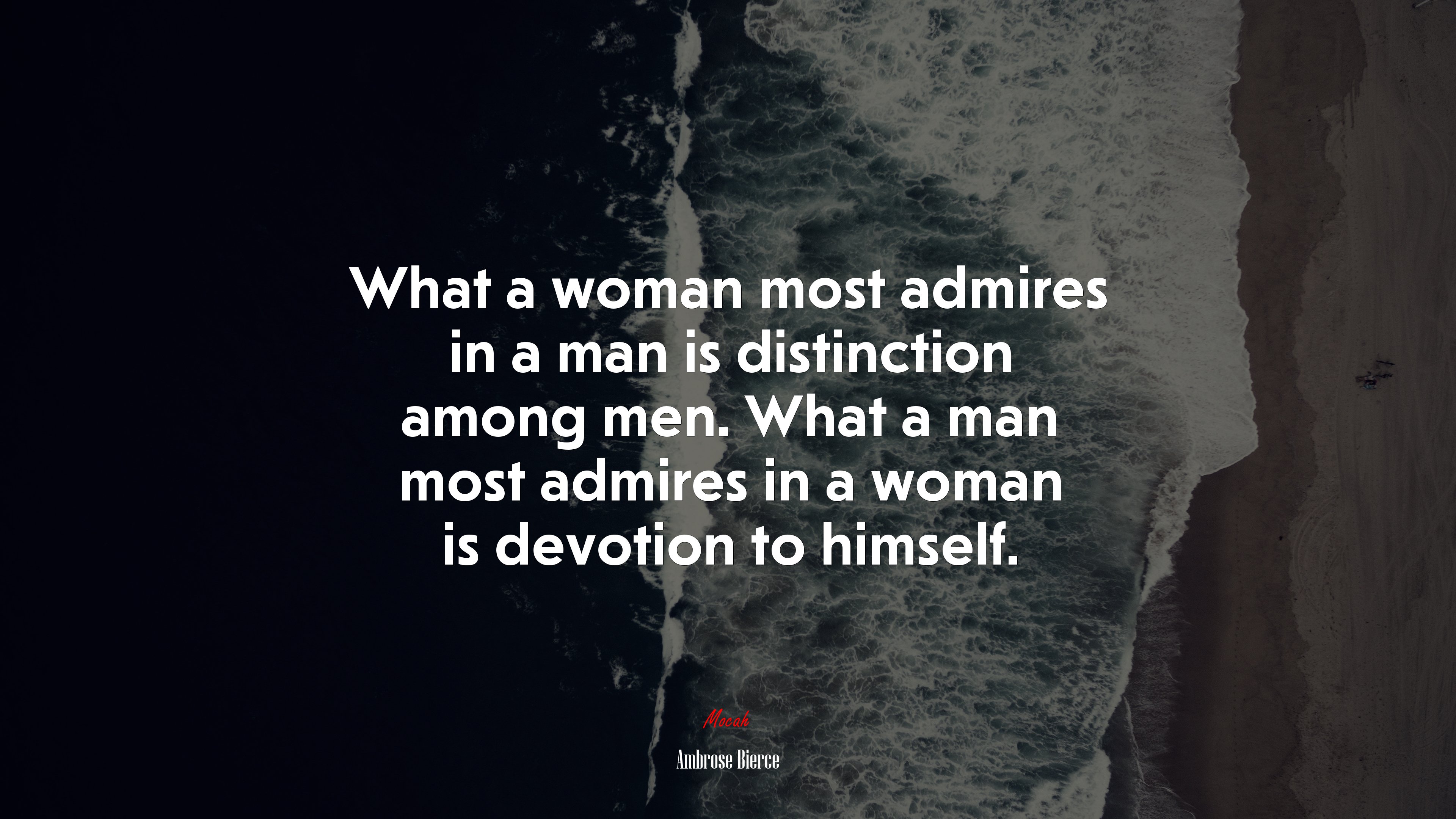 What a woman most admires in a man is distinction among men. What a man most admires in a woman is devotion to himself. | Ambrose Bierce quote HD Wallpaper