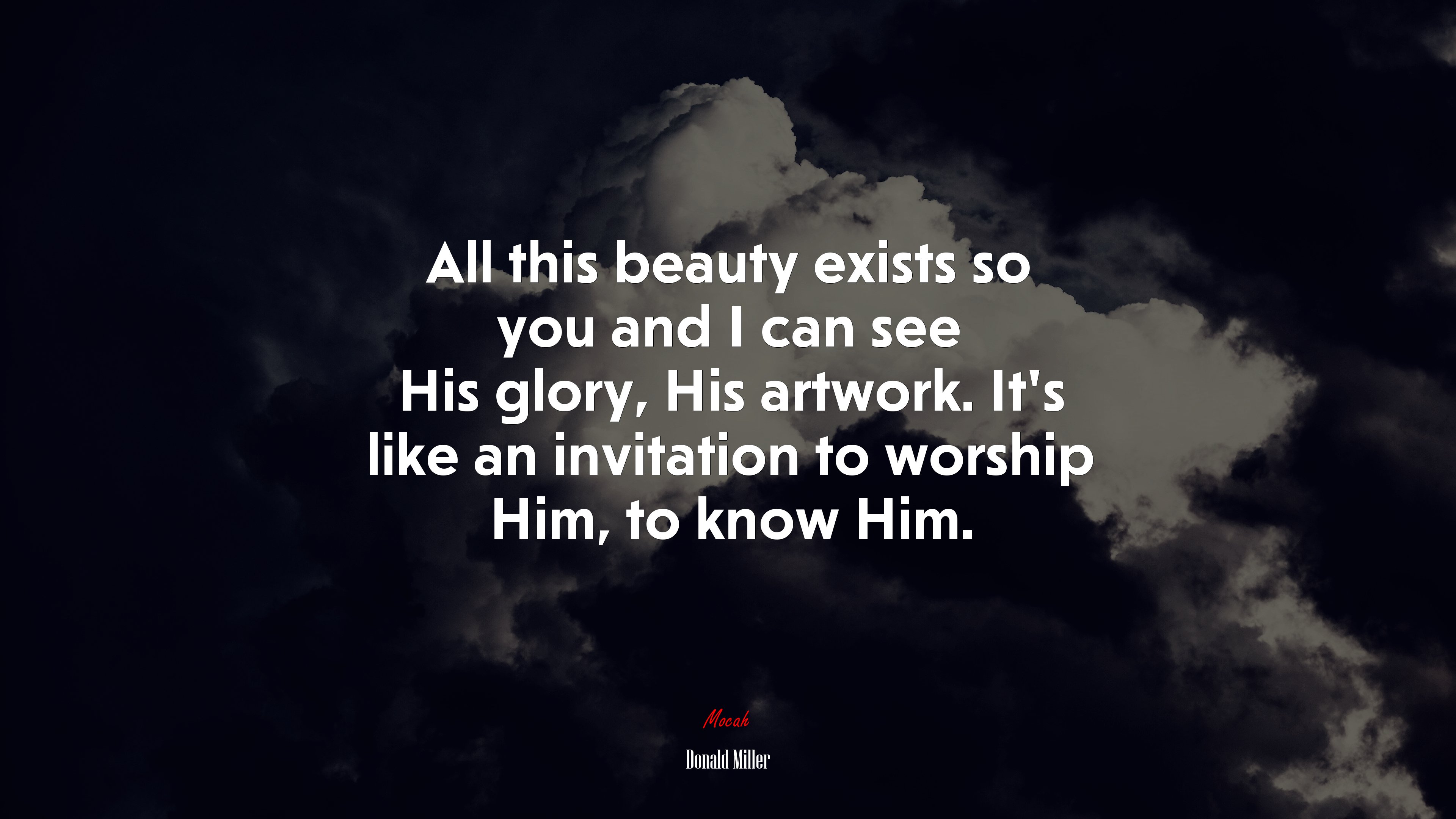 All this beauty exists so you and I can see His glory, His artwork. It’s like an invitation to worship Him, to know Him. | Donald Miller quote HD Wallpaper