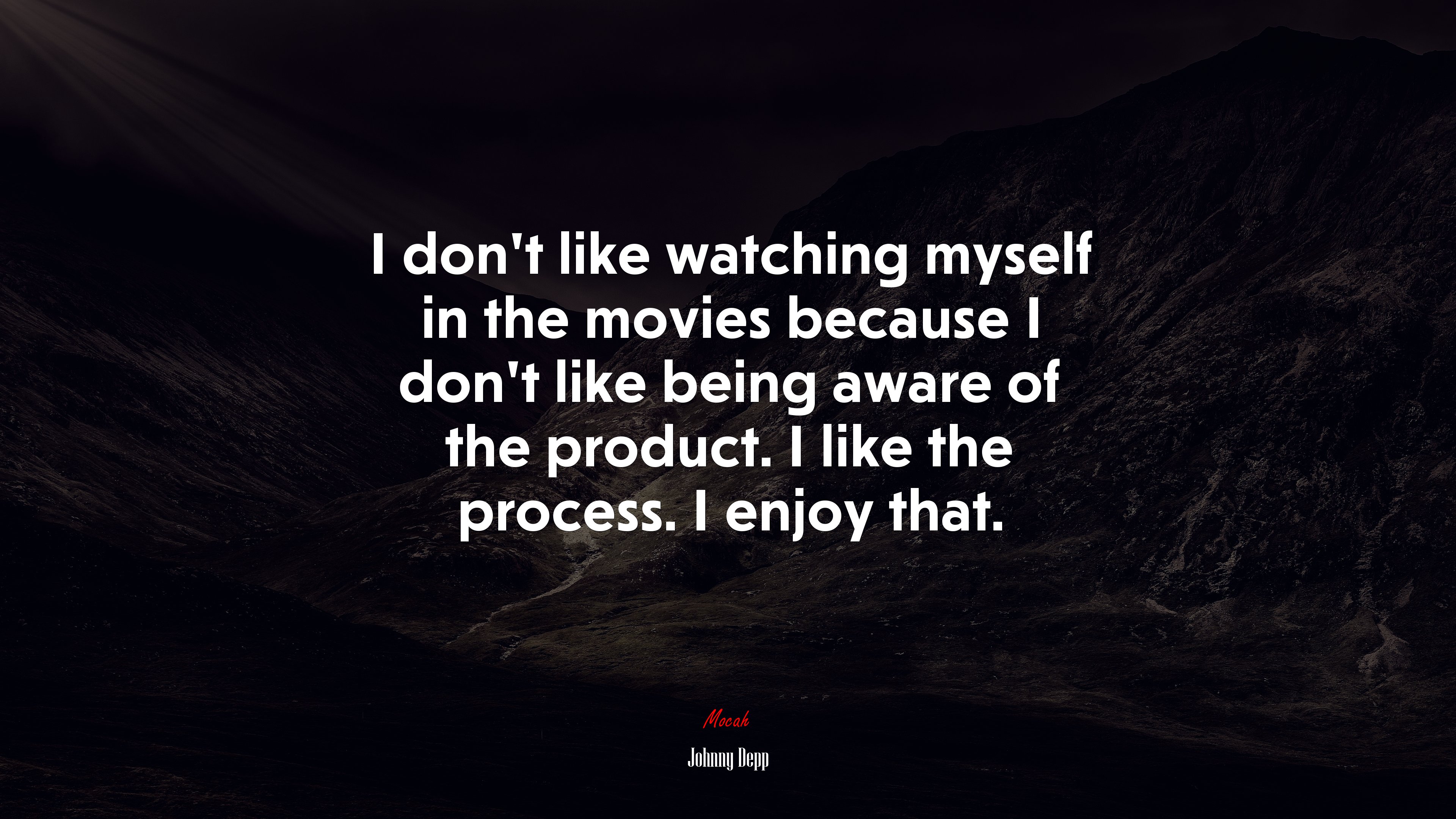 I don’t like watching myself in the movies because I don’t like being aware of the product. I like the process. I enjoy that. | Johnny Depp quote HD Wallpaper