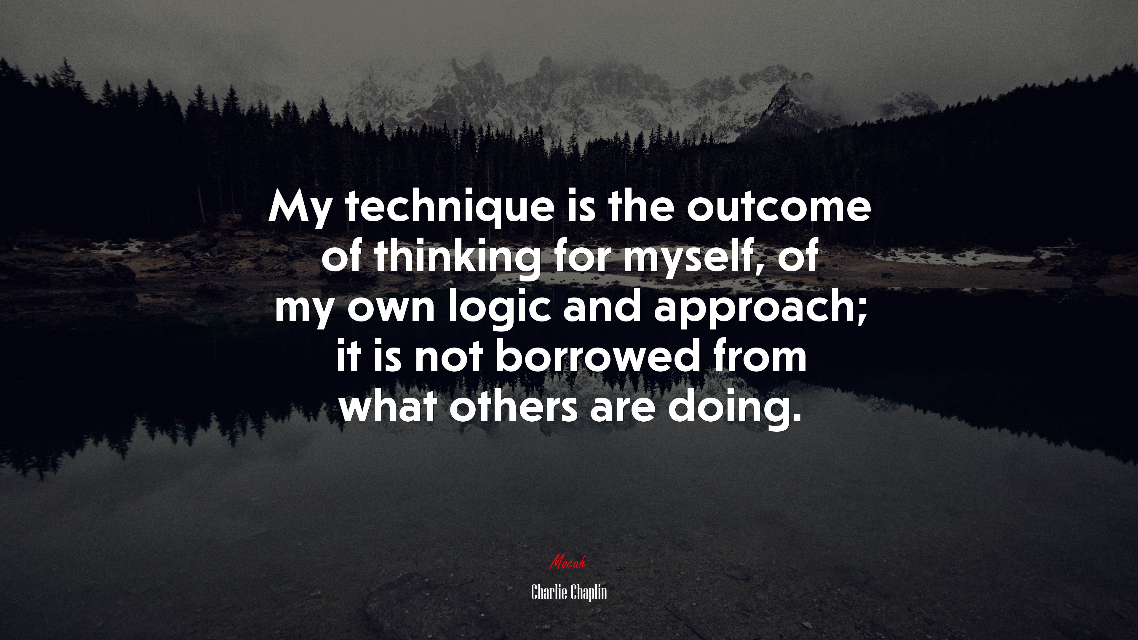 My technique is the outcome of thinking for myself, of my own logic and approach; it is not borrowed from what others are doing. | Charlie Chaplin quote HD Wallpaper