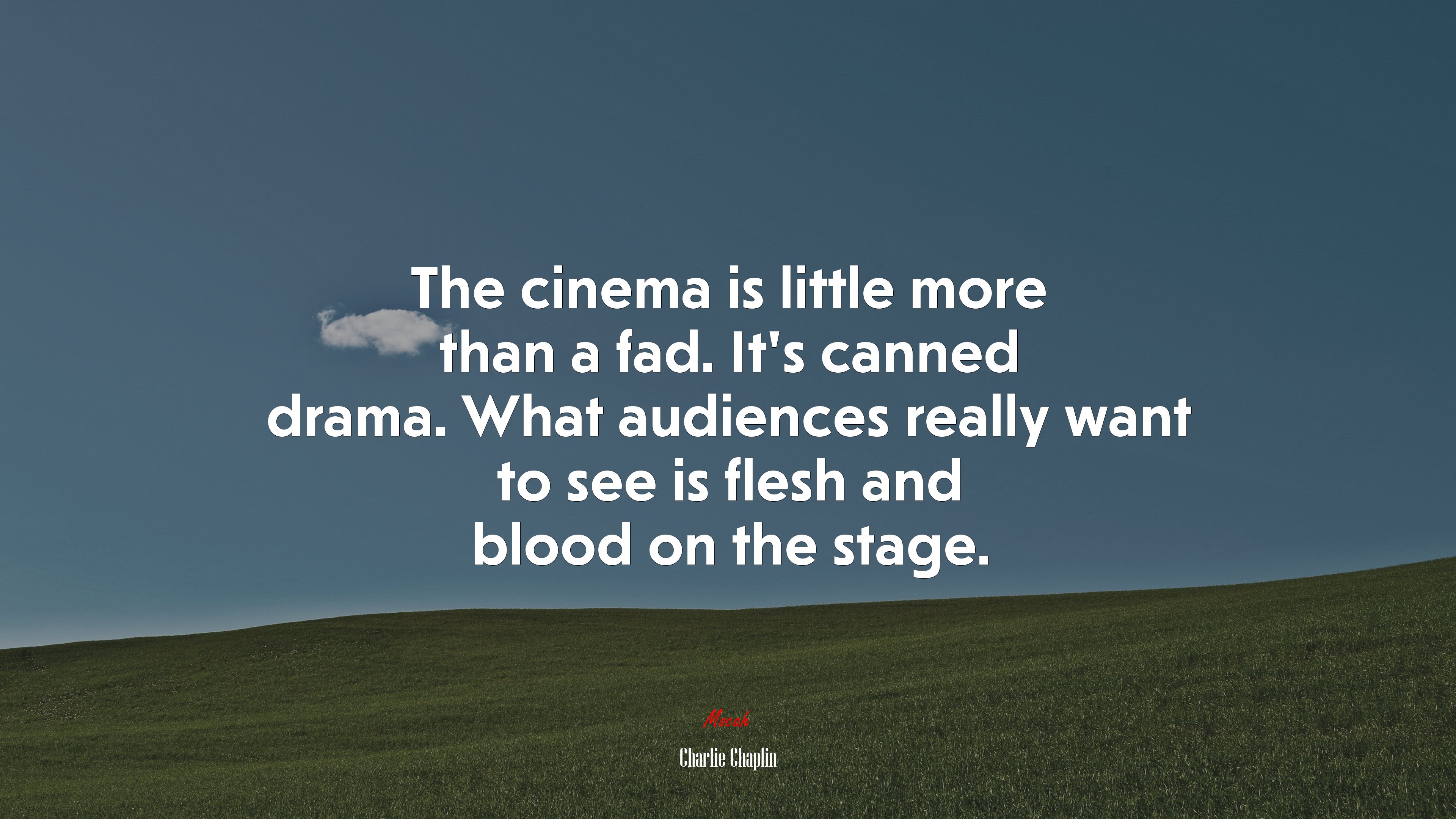 The cinema is little more than a fad. It’s canned drama. What audiences really want to see is flesh and blood on the stage. | Charlie Chaplin quote HD Wallpaper