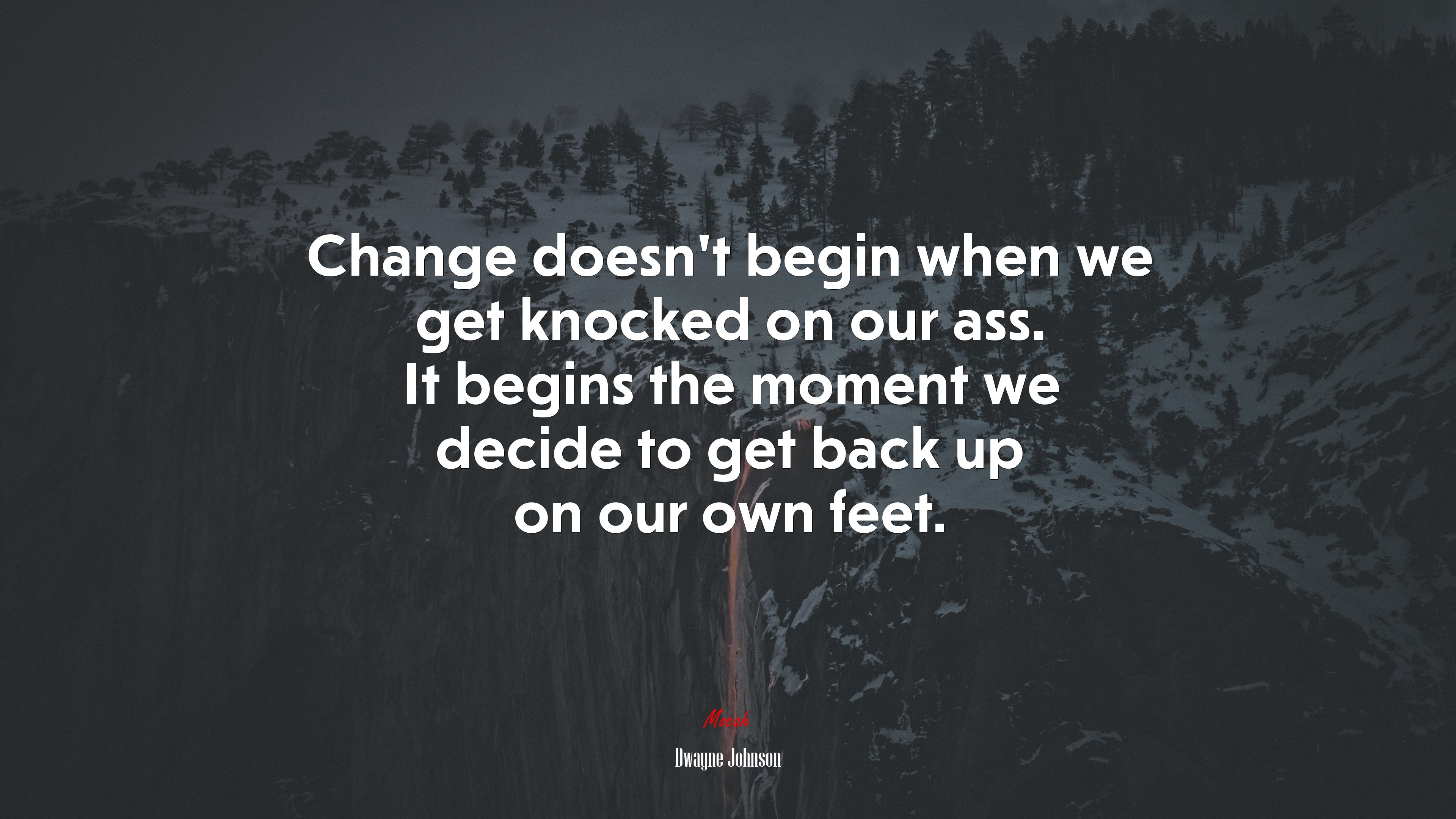 Change doesn’t begin when we get knocked on our ass. It begins the moment we decide to get back up on our own feet. | Dwayne Johnson quote HD Wallpaper