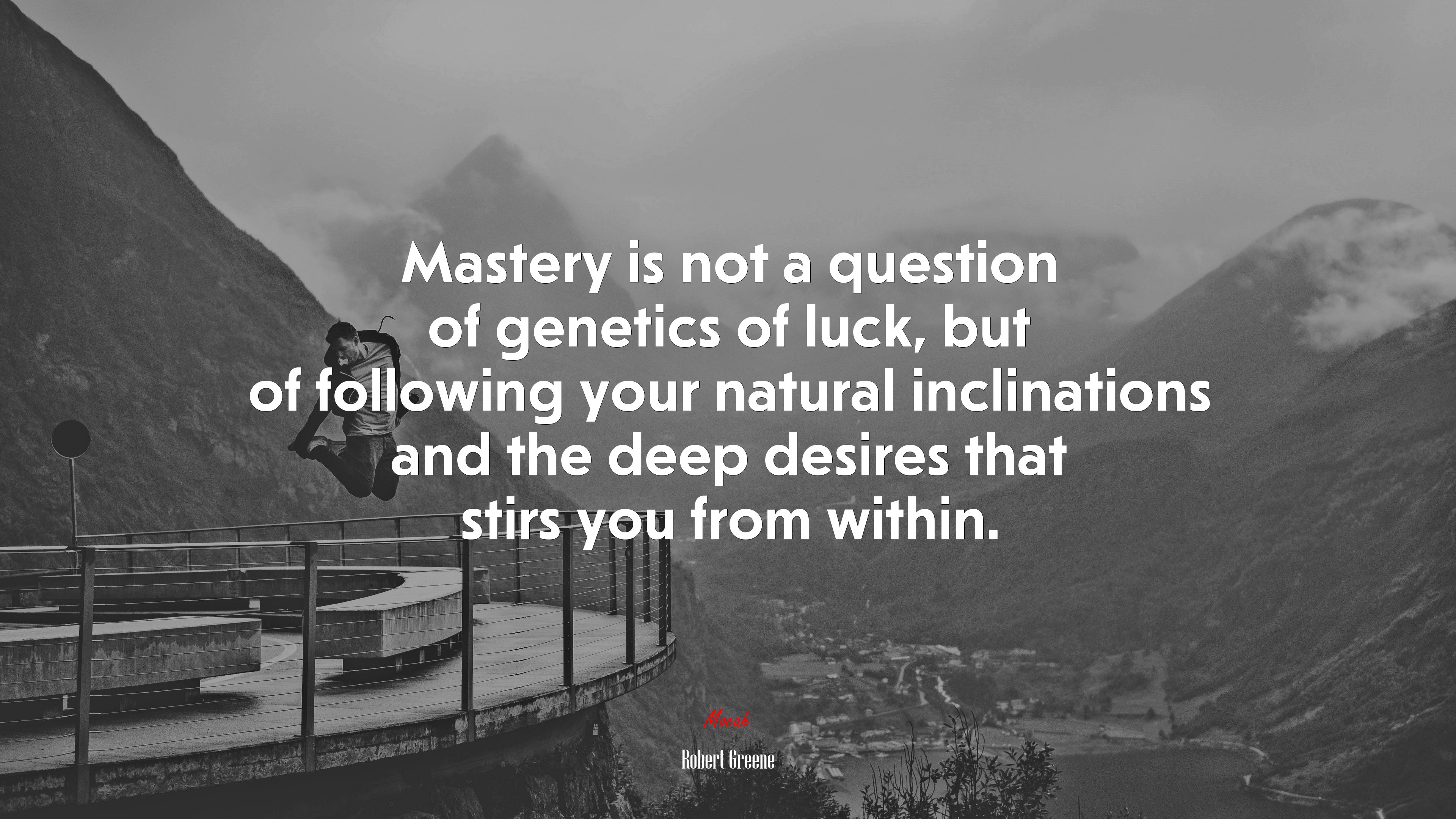 Mastery is not a question of genetics of luck, but of following your natural inclinations and the deep desires that stirs you from within. | Robert Greene quote HD Wallpaper