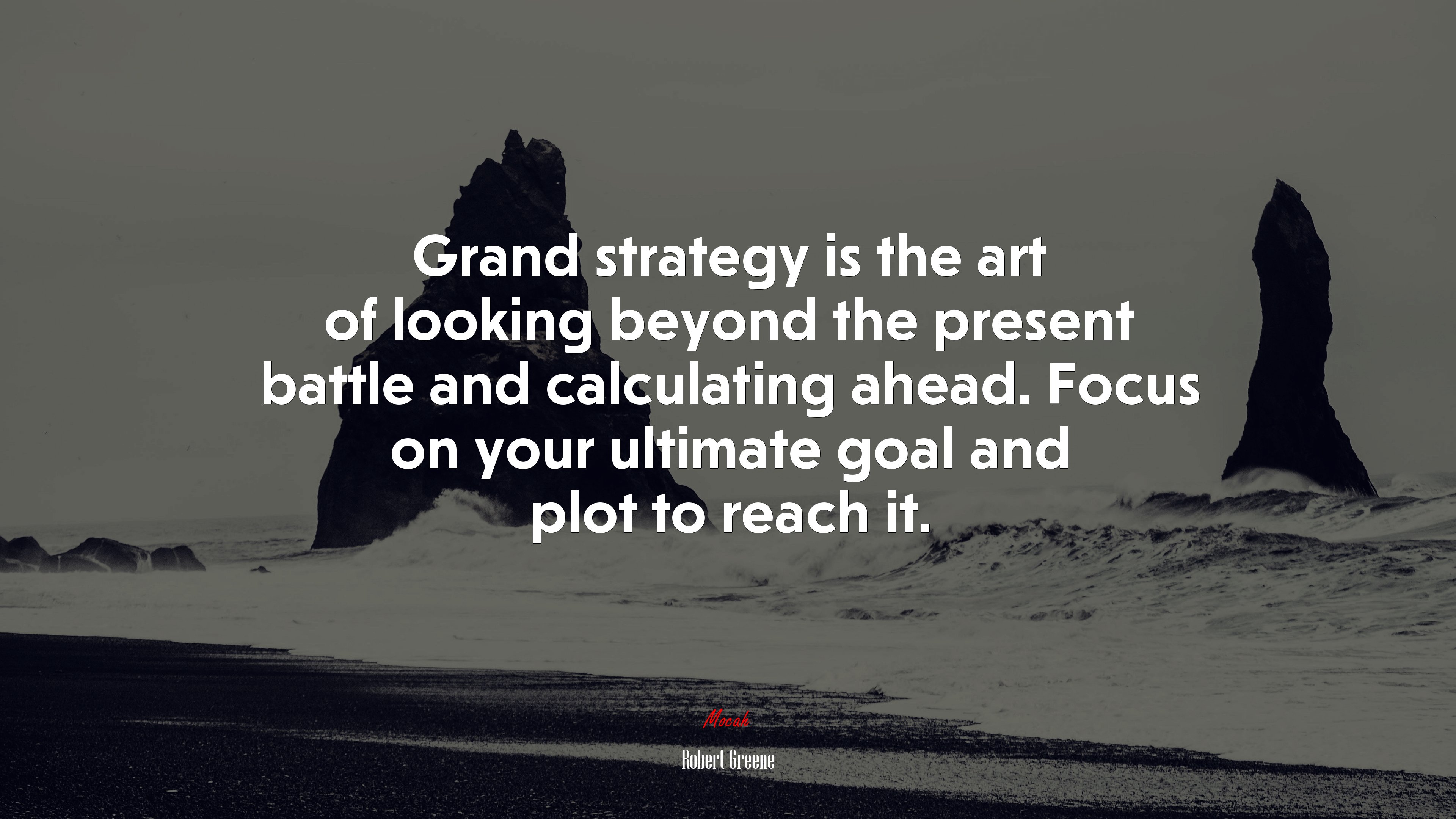 Grand strategy is the art of looking beyond the present battle and calculating ahead. Focus on your ultimate goal and plot to reach it. | Robert Greene quote HD Wallpaper