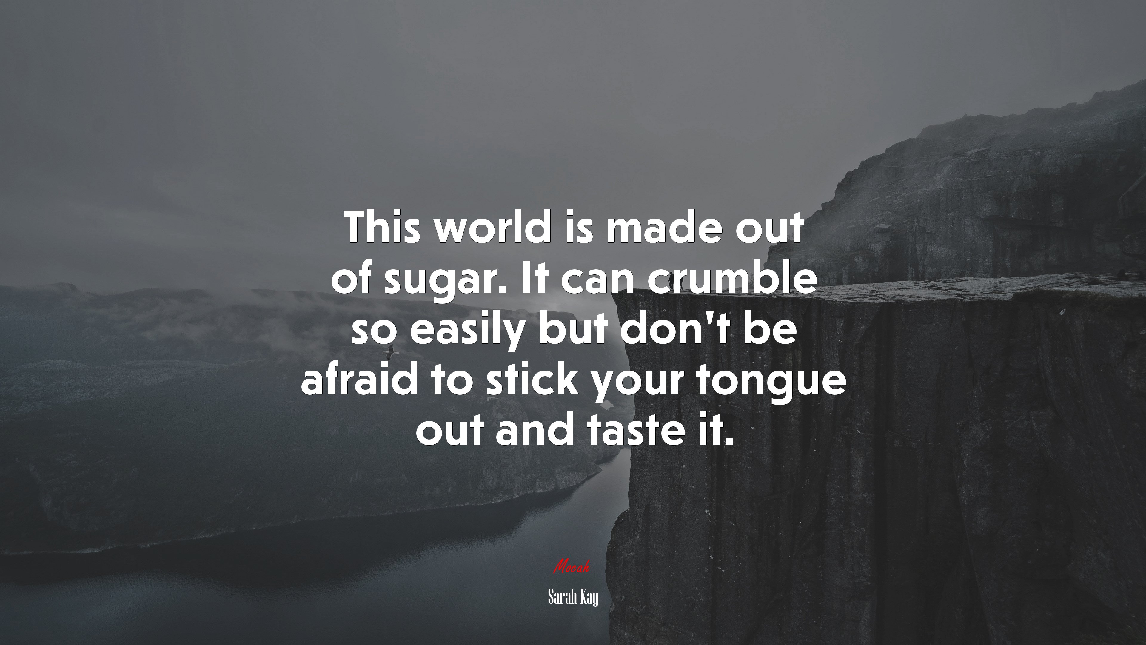 This world is made out of sugar. It can crumble so easily but don’t be afraid to stick your tongue out and taste it. | Sarah Kay quote HD Wallpaper