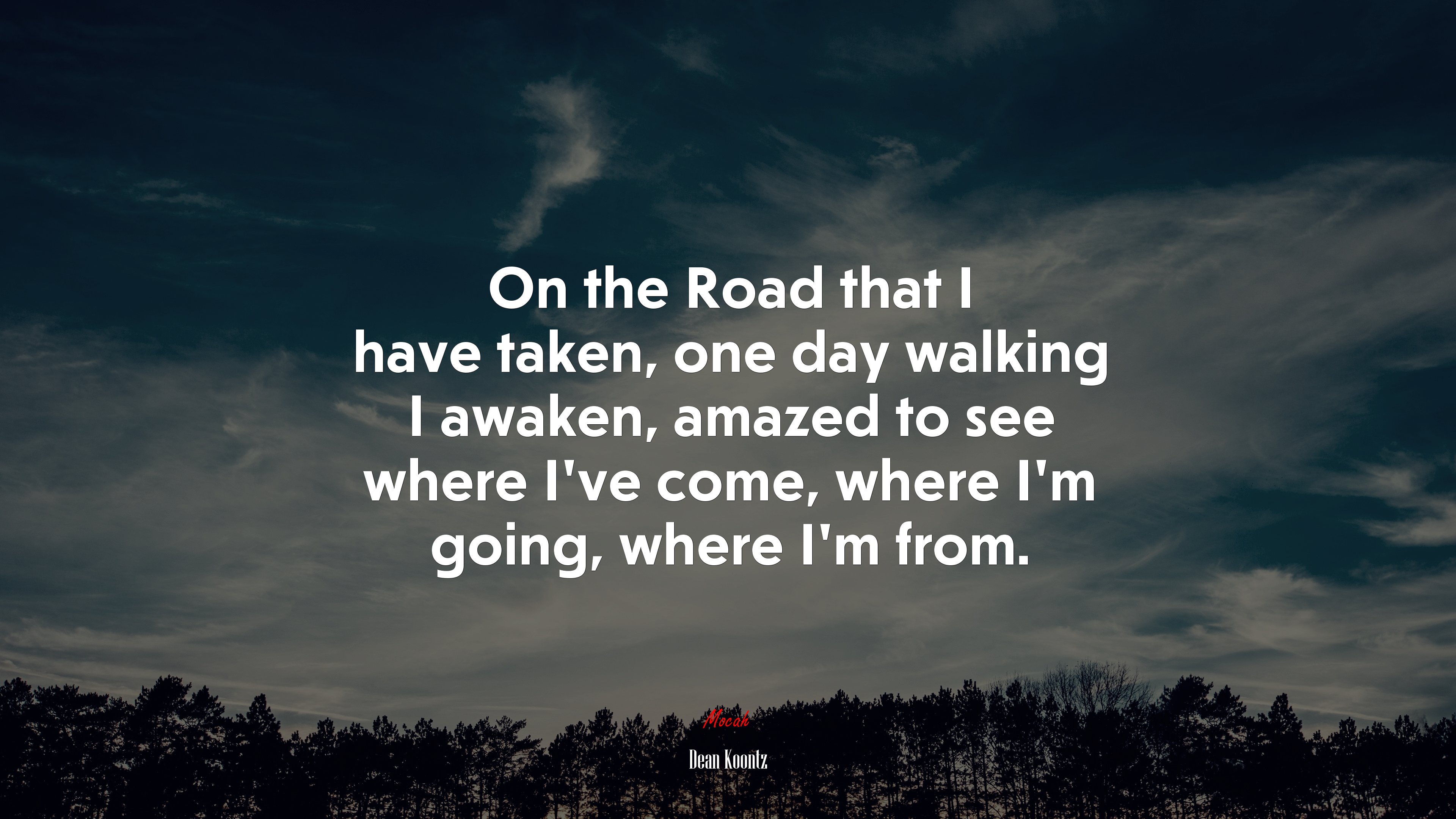 On the Road that I have taken, one day walking I awaken, amazed to see where I’ve come, where I’m going, where I’m from. | Dean Koontz quote HD Wallpaper
