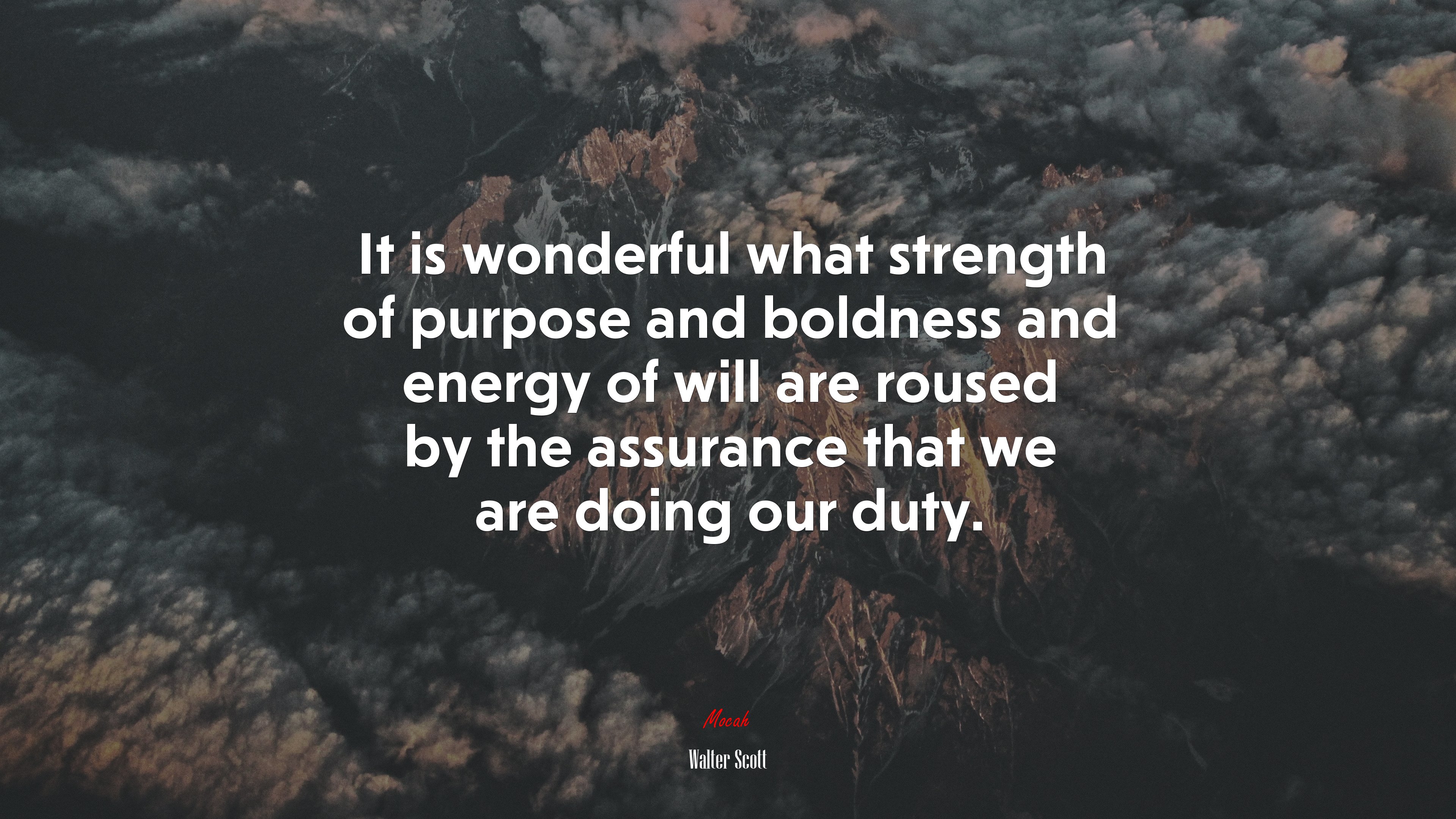 It is wonderful what strength of purpose and boldness and energy of will are roused by the assurance that we are doing our duty. | Walter Scott quote HD Wallpaper