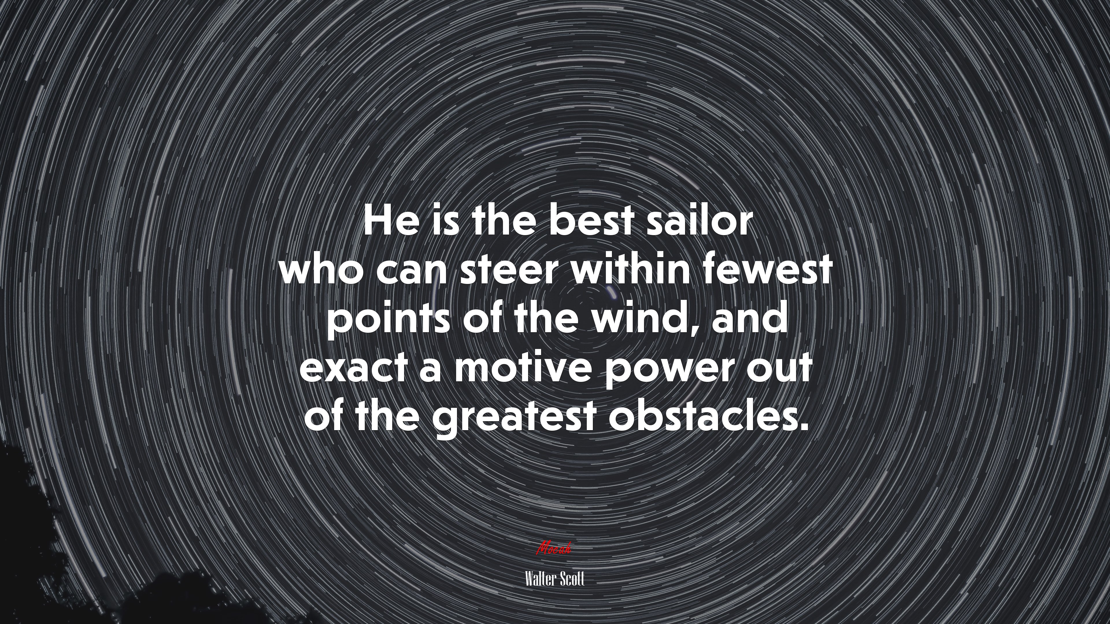 He is the best sailor who can steer within fewest points of the wind, and exact a motive power out of the greatest obstacles. | Walter Scott quote HD Wallpaper