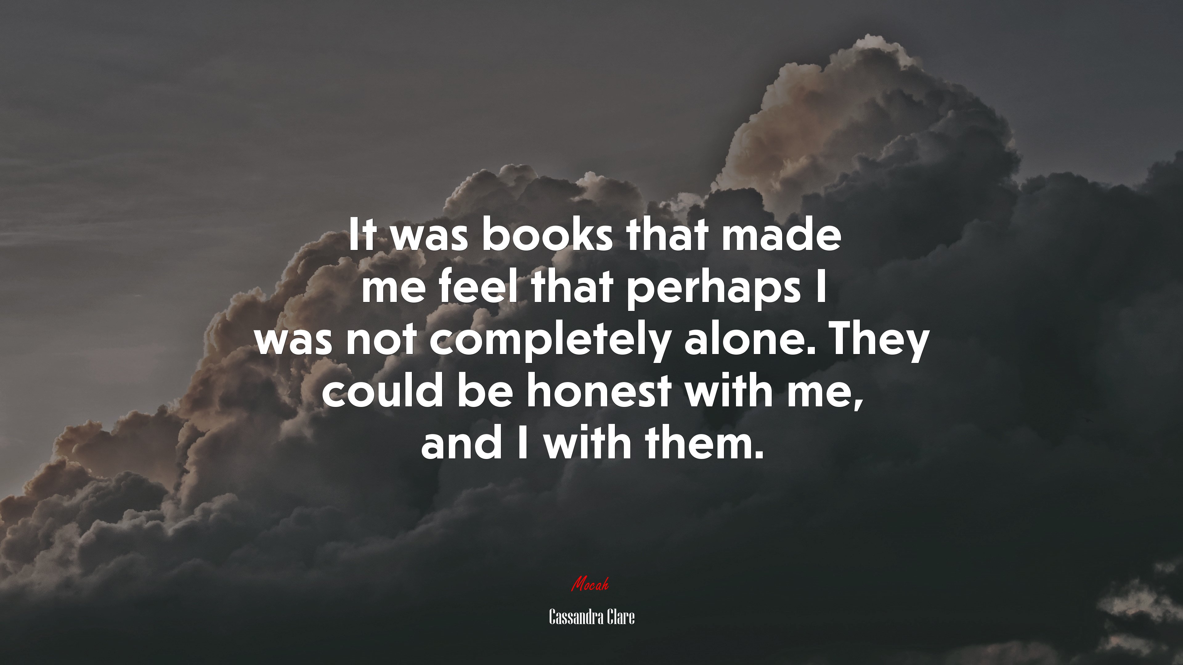 It was books that made me feel that perhaps I was not completely alone. They could be honest with me, and I with them. | Cassandra Clare quote HD Wallpaper