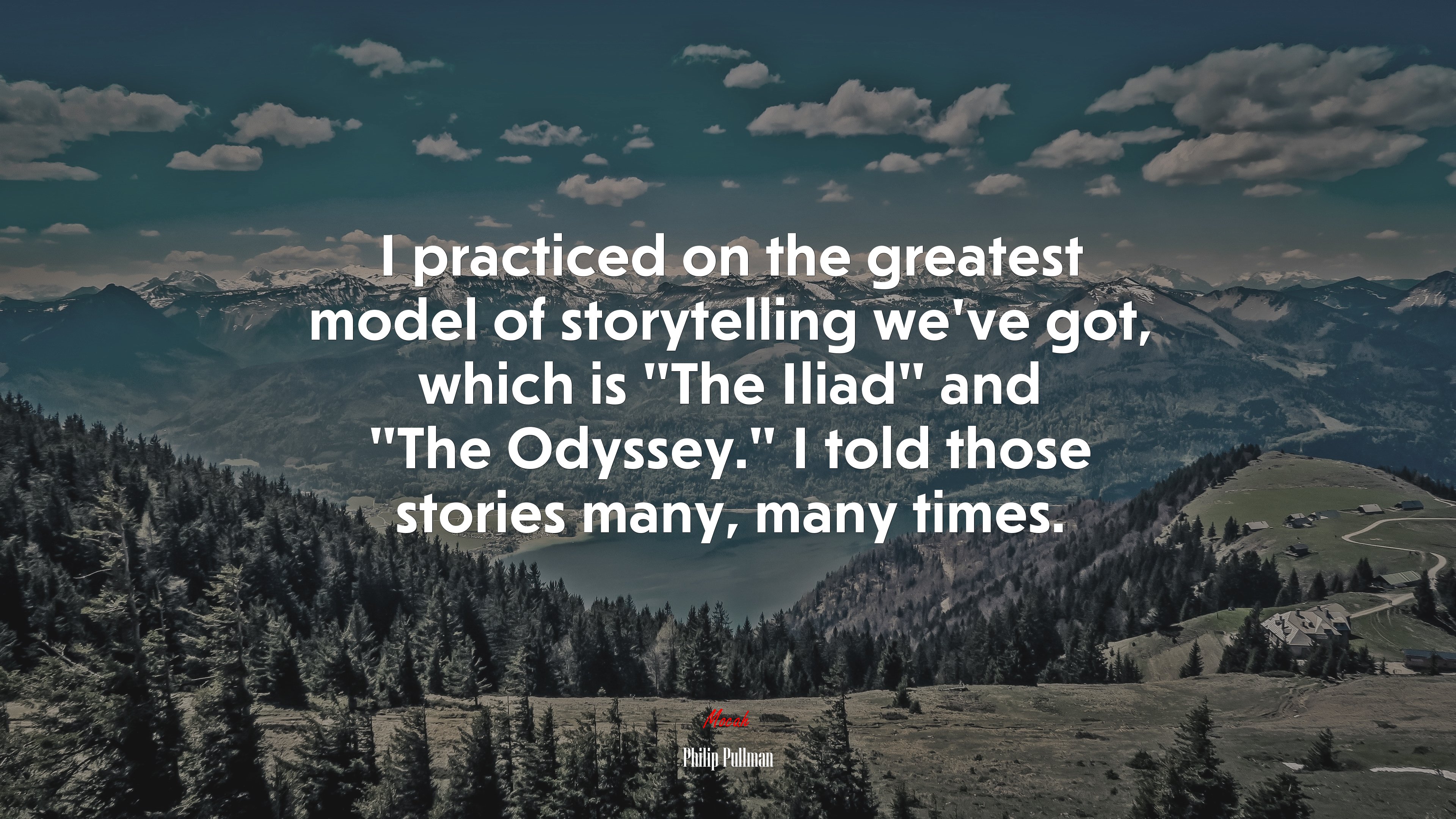 I practiced on the greatest model of storytelling we’ve got, which is “The Iliad” and “The Odyssey.” I told those stories many, many times. | Philip Pullman quote HD Wallpaper