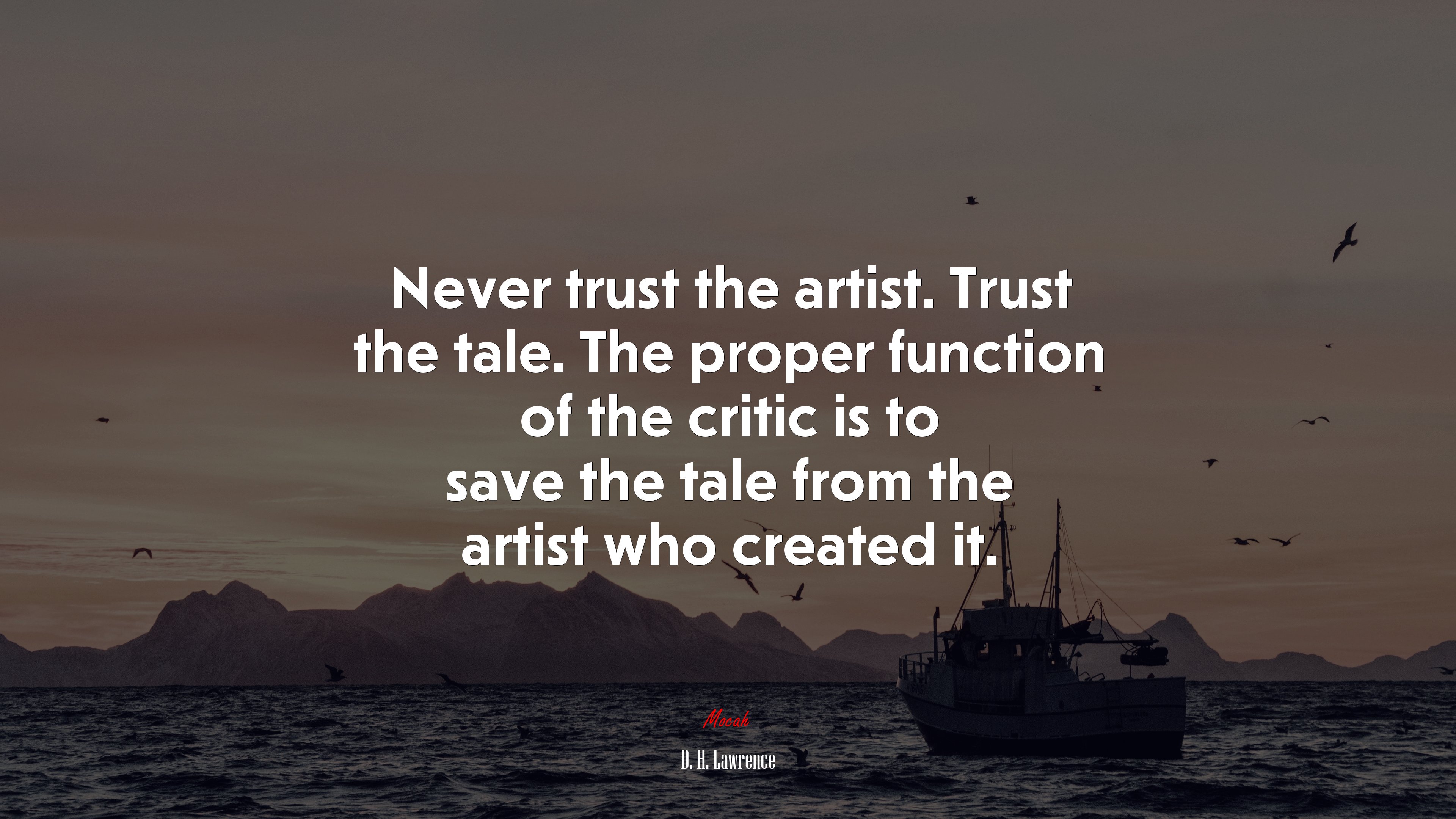 Never trust the artist. Trust the tale. The proper function of the critic is to save the tale from the artist who created it. | D. H. Lawrence quote HD Wallpaper