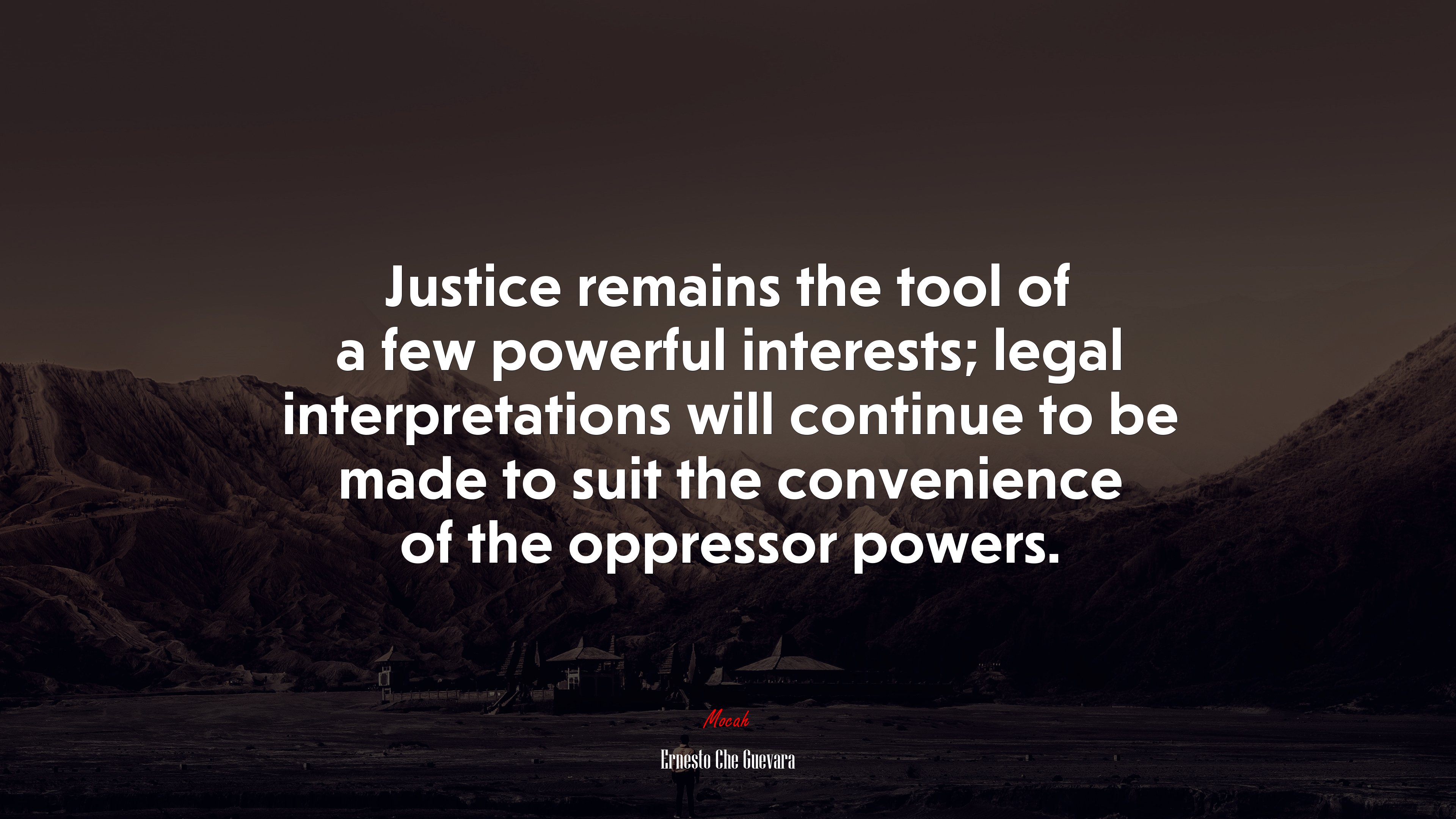 Justice remains the tool of a few powerful interests; legal interpretations will continue to be made to suit the convenience of the oppressor powers. | Ernesto Che Guevara quote HD Wallpaper