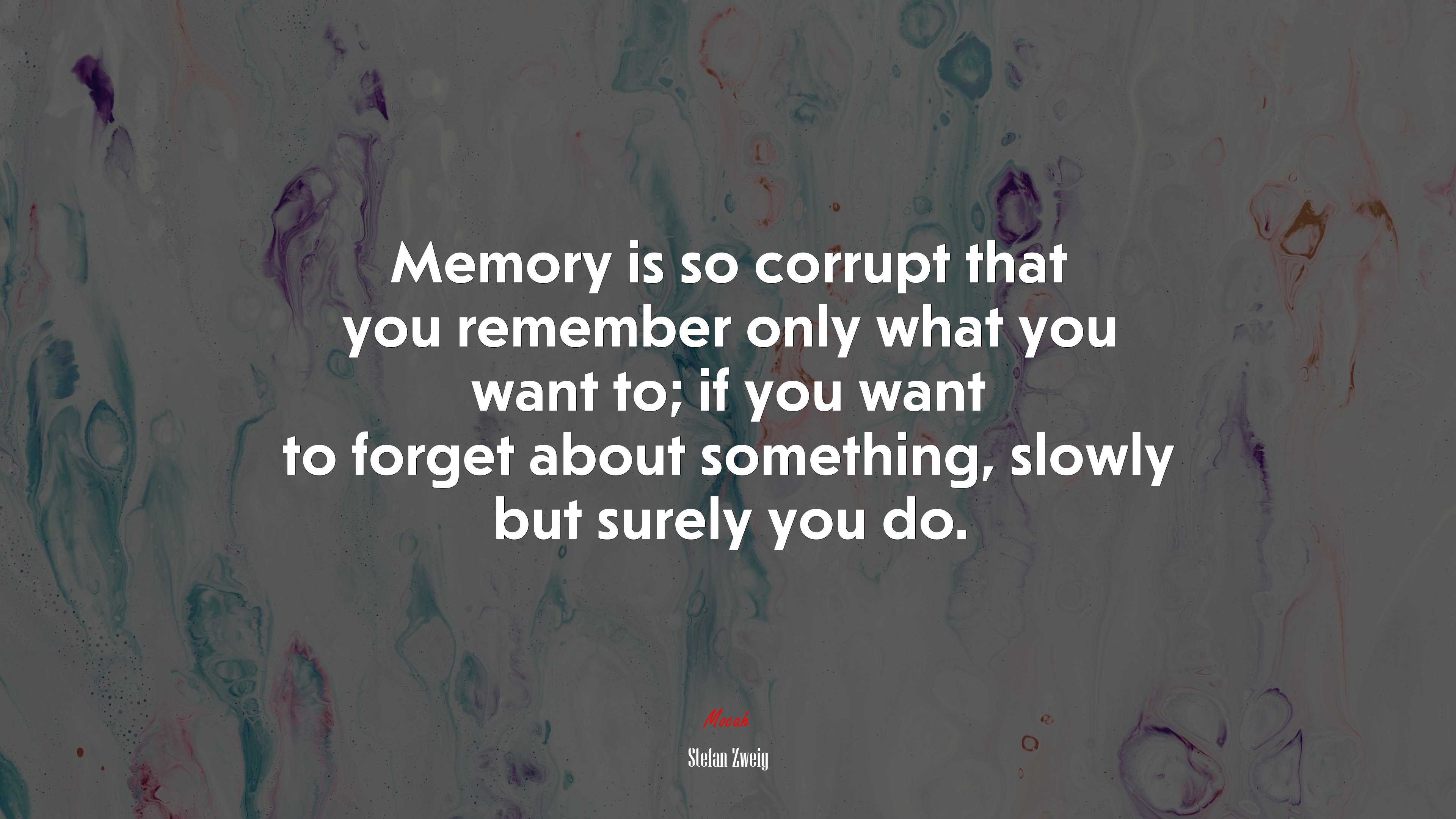 Memory is so corrupt that you remember only what you want to; if you want to forget about something, slowly but surely you do. | Stefan Zweig quote HD Wallpaper
