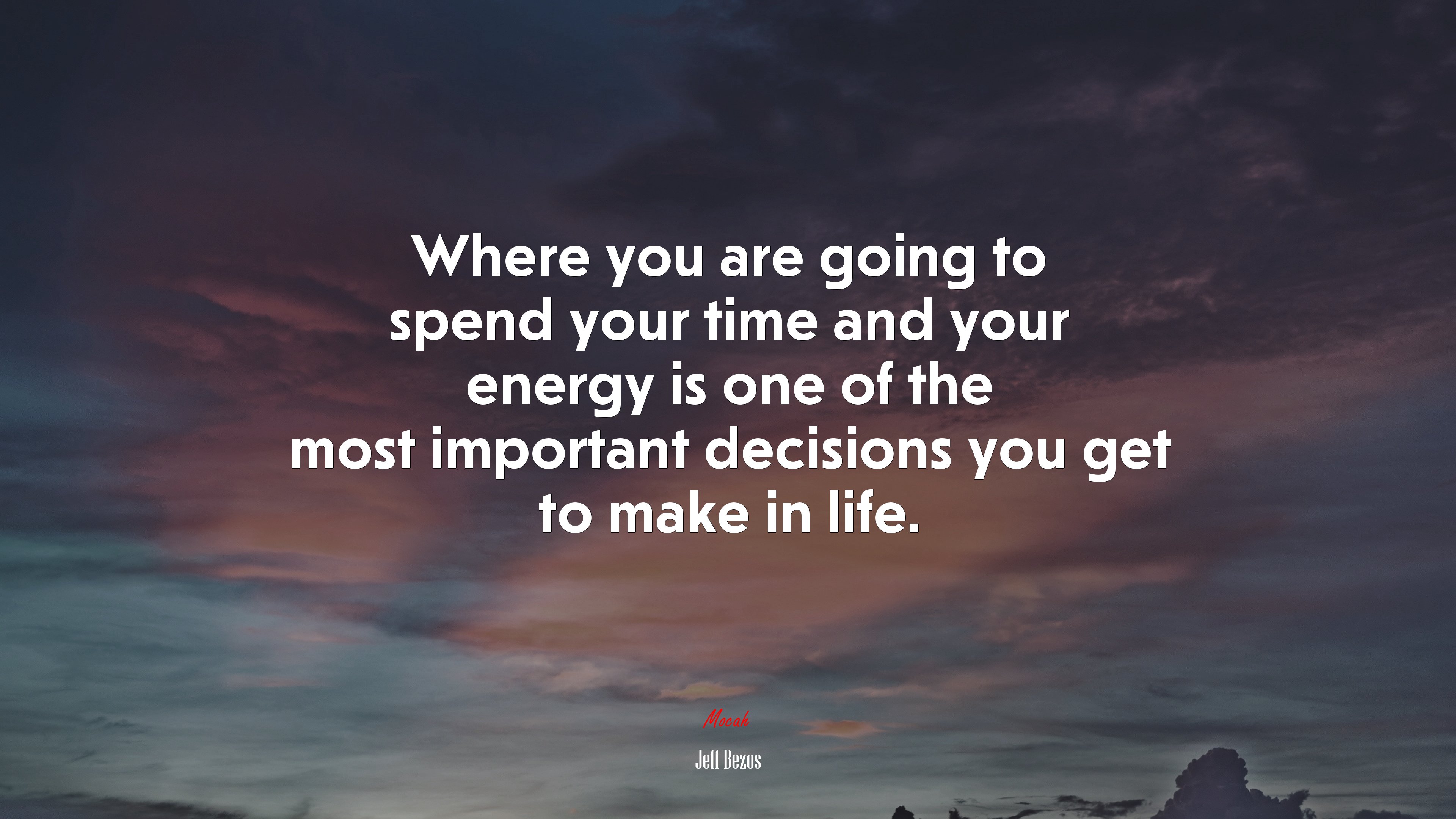 Where you are going to spend your time and your energy is one of the most important decisions you get to make in life. | Jeff Bezos quote HD Wallpaper